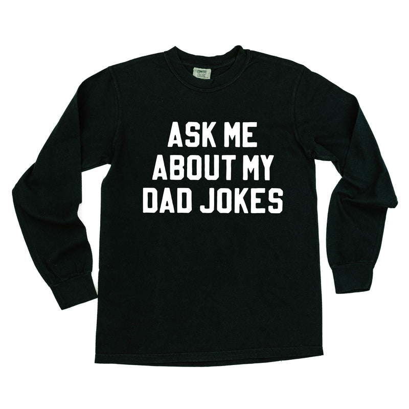Ask Me About My Dad Jokes - LONG SLEEVE COMFORT COLORS TEE