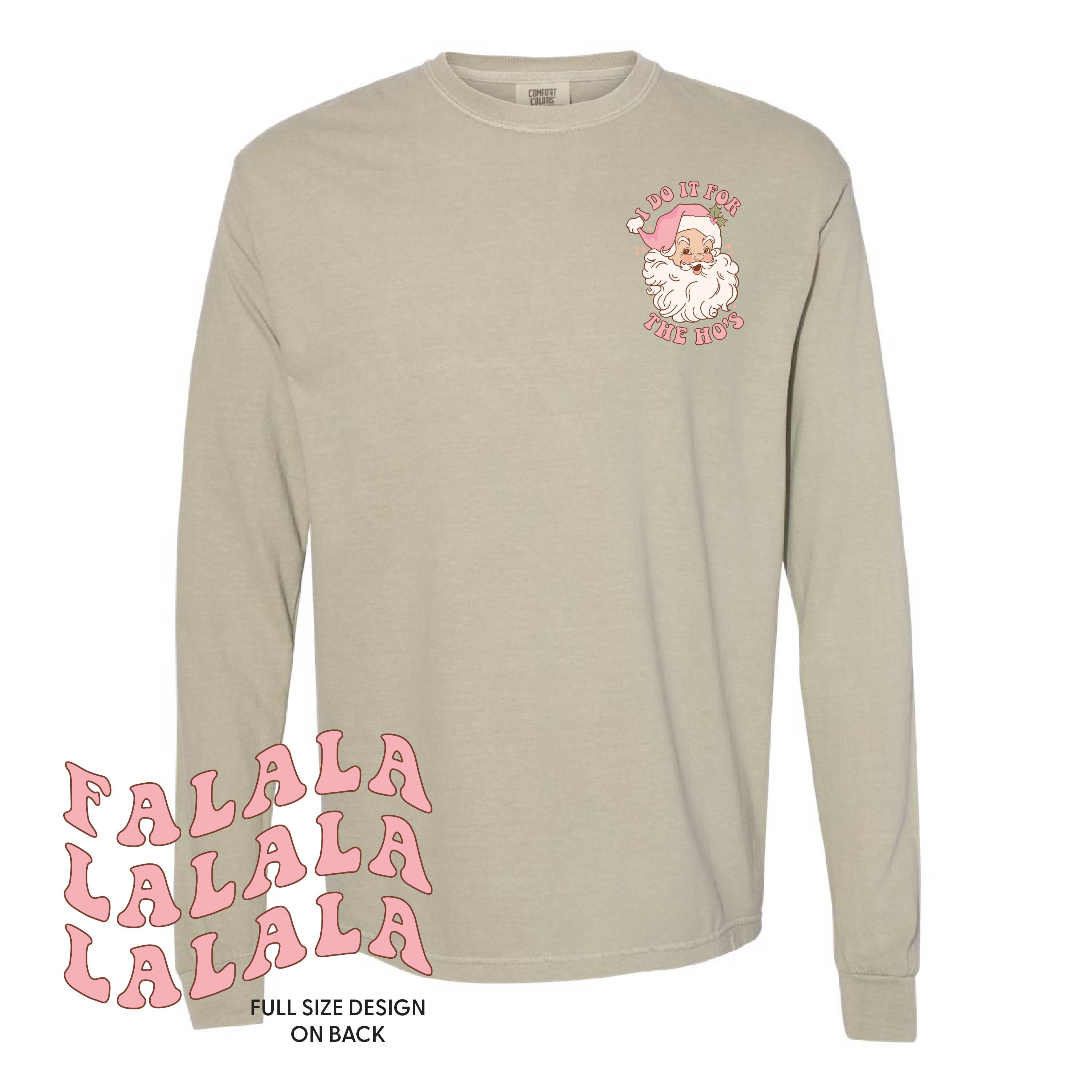 I Do It For The Ho's (Santa) - Fa La La (pf&b) - LONG SLEEVE Comfort Colors Tee Little Mama Shirt Shop