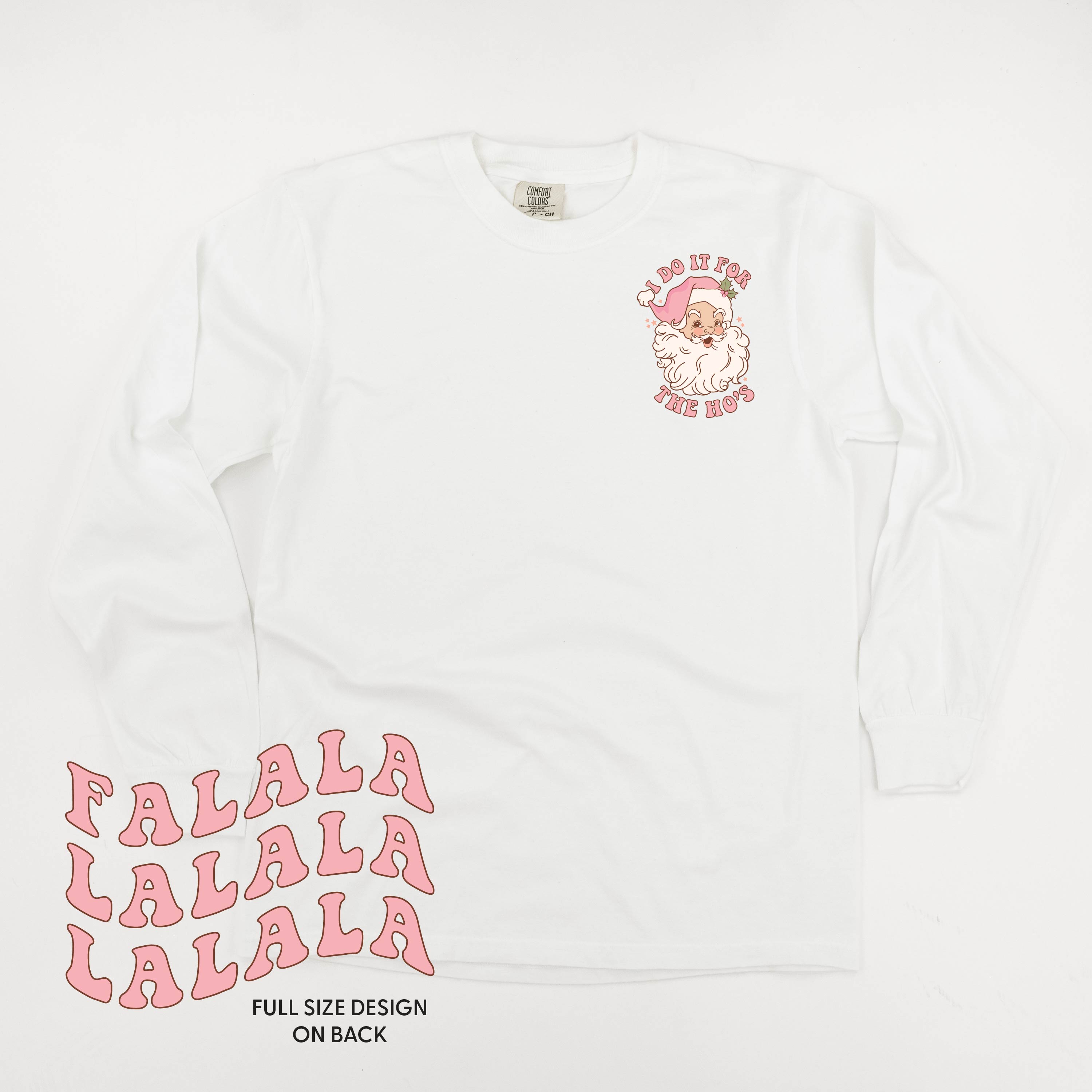 I Do It For The Ho's (Santa) - Fa La La (pf&b) - LONG SLEEVE Comfort Colors Tee Little Mama Shirt Shop