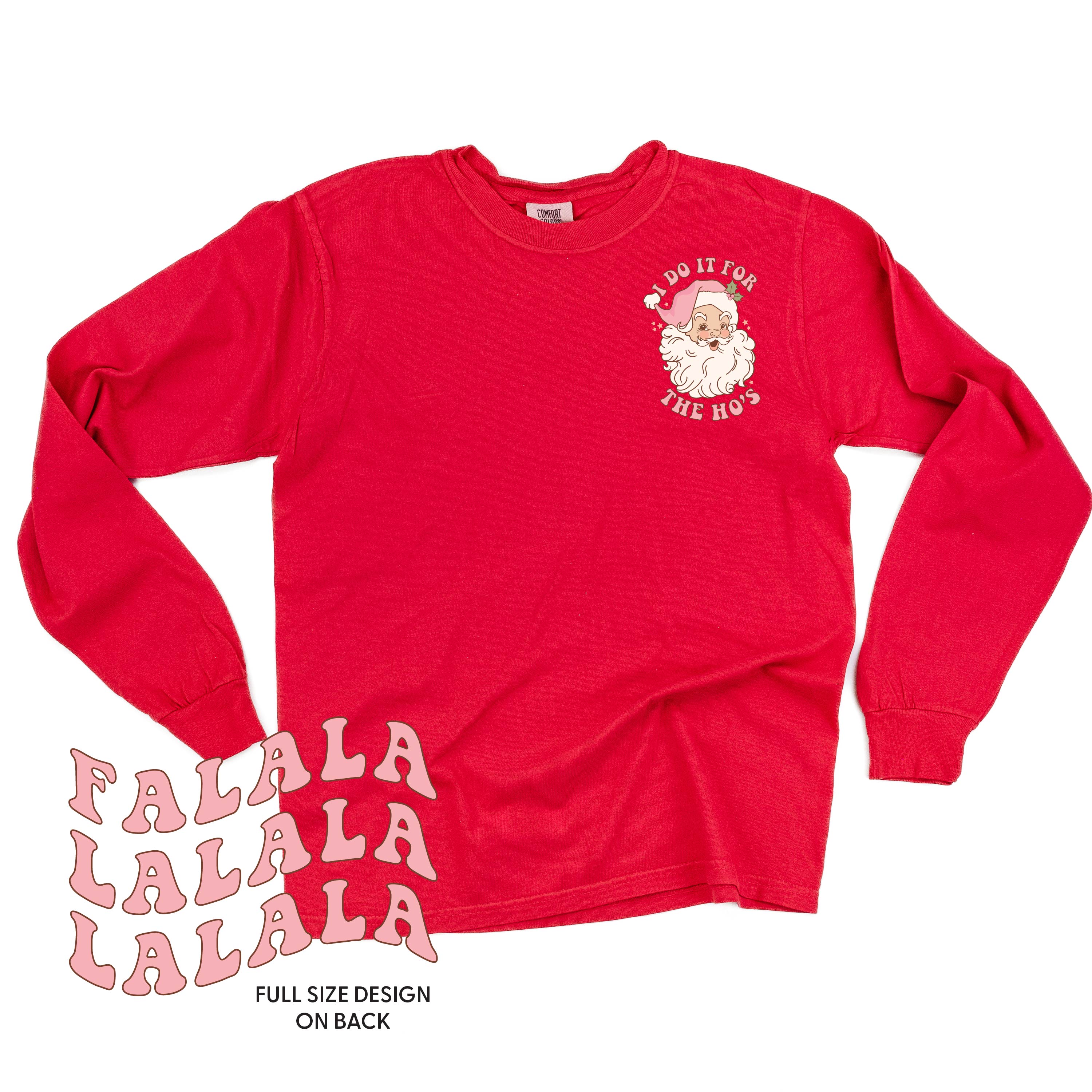 I Do It For The Ho's (Santa) - Fa La La (pf&b) - LONG SLEEVE Comfort Colors Tee Little Mama Shirt Shop