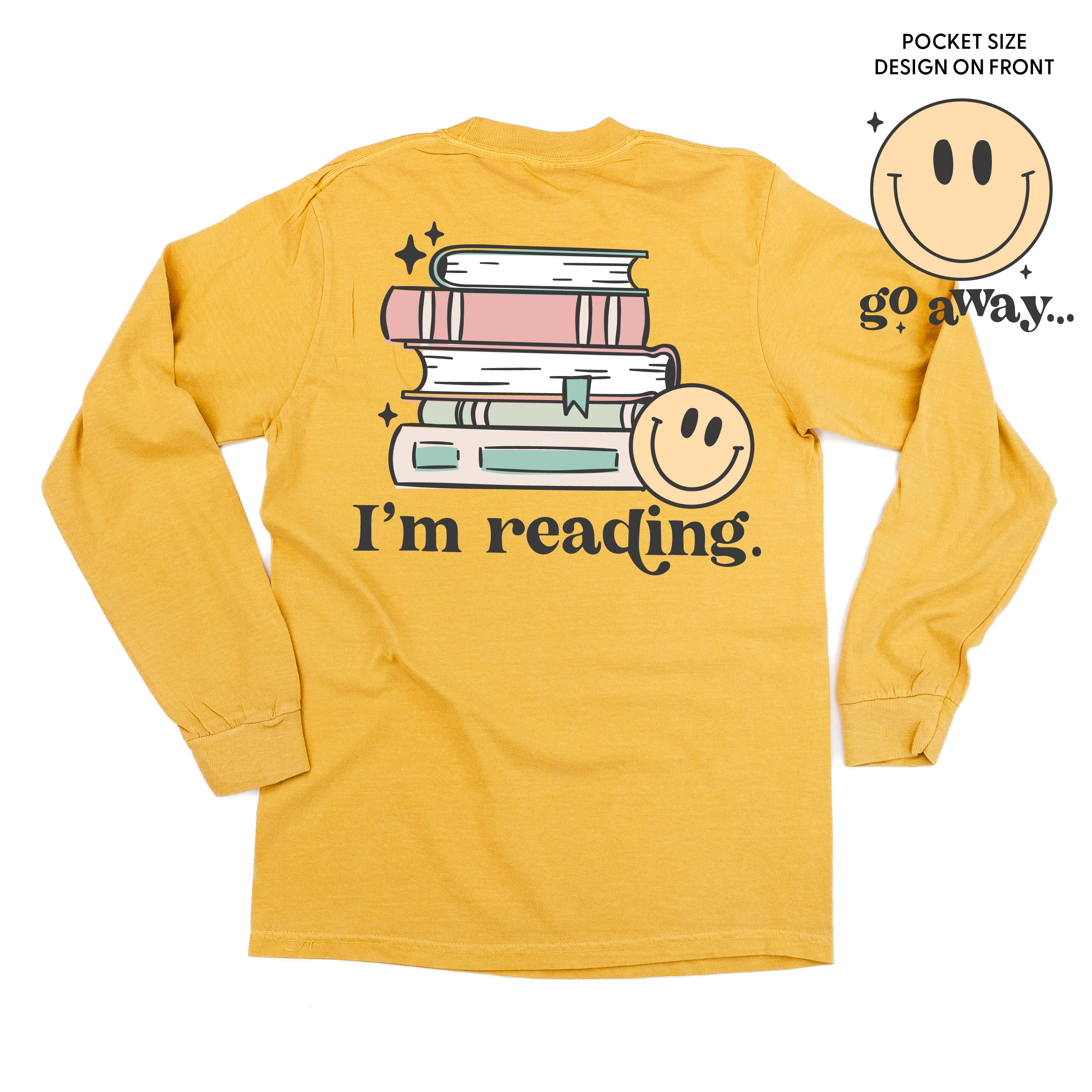 Go Away... Pocket Design on Front w/ I’m Reading. Full Design on Back - Long Sleeve Comfort Colors Tee Little Mama Shirt Shop