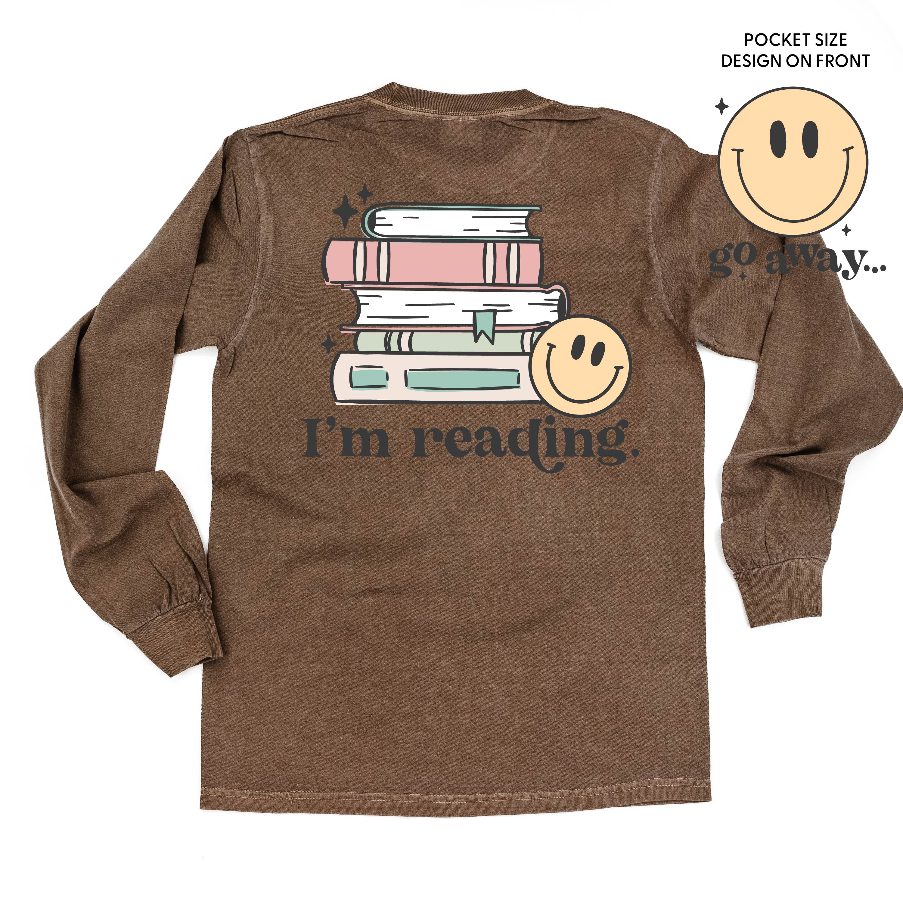 Go Away... Pocket Design on Front w/ I’m Reading. Full Design on Back - Long Sleeve Comfort Colors Tee Little Mama Shirt Shop