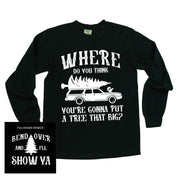 Where Do You Think You're Gonna Put A Tree That Big? - Bend Over And I'll Show Ya (f&b) - LONG SLEEVE Comfort Colors Tee Little Mama Shirt Shop