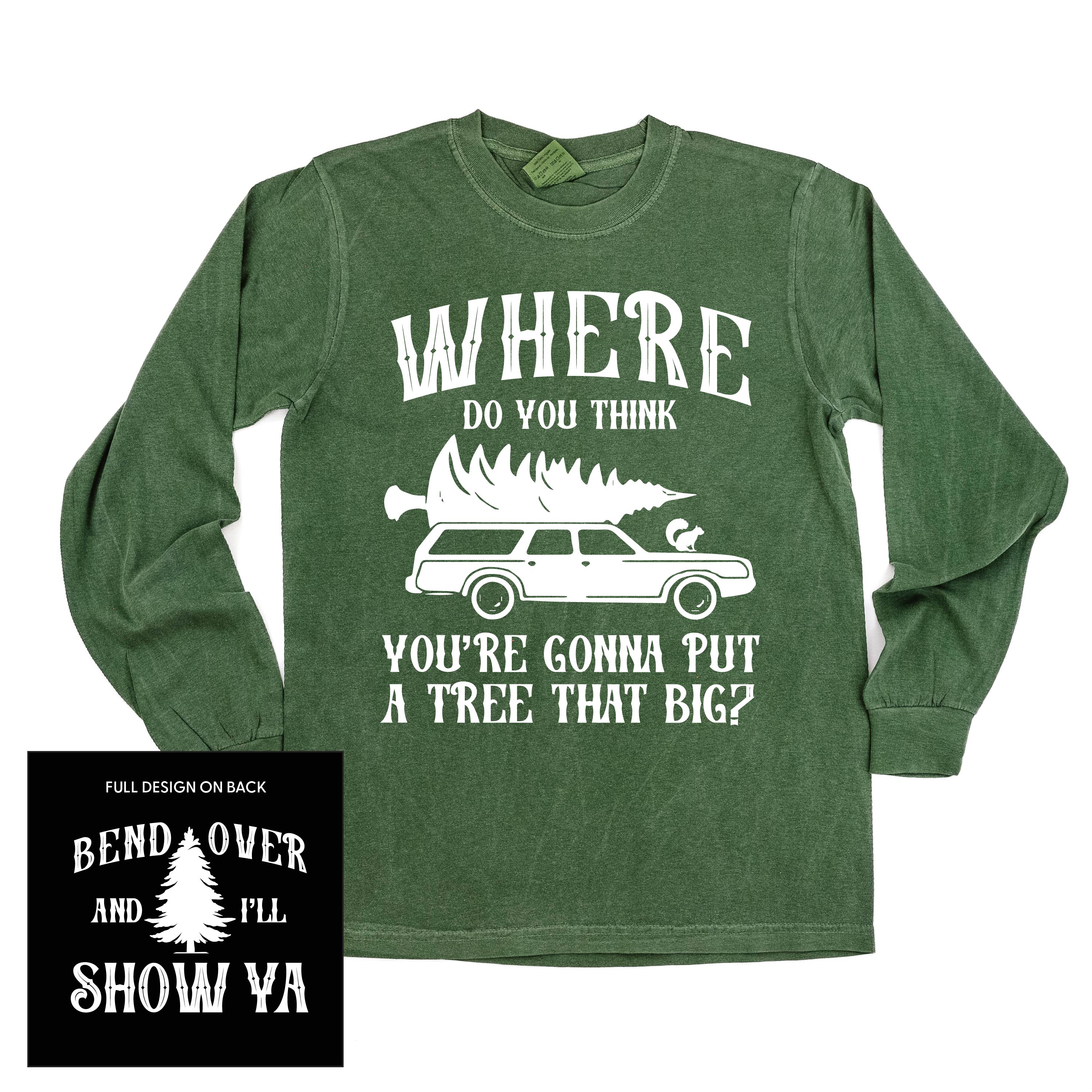long_sleeve_comfort_colors_where_going_to_put_tree_that_big_bend_over_little_mama_shirt_shop