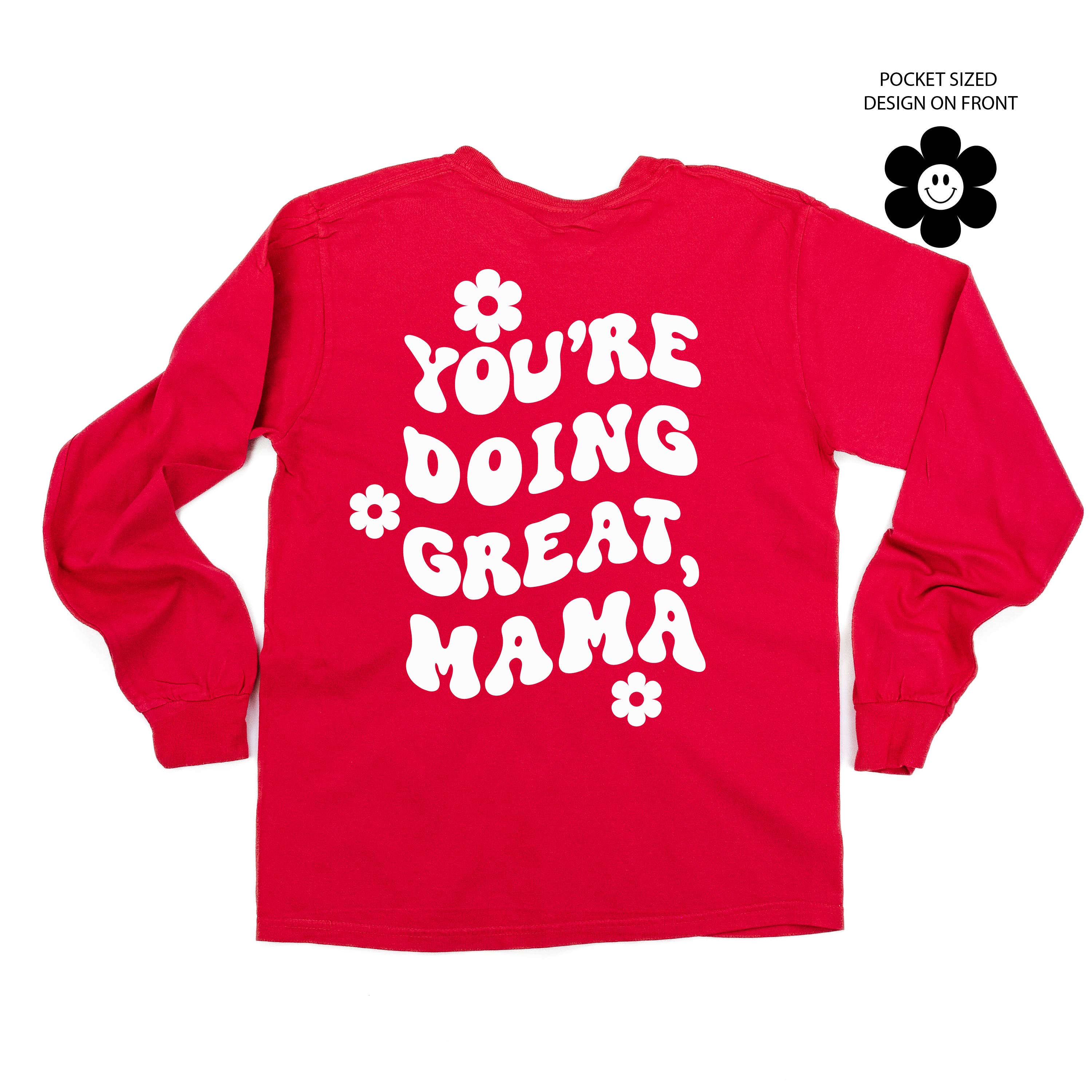 Melting Motherhood - YOU'RE DOING GREAT, MAMA - (w/ Simple Flower Smiley) - LONG SLEEVE COMFORT COLORS TEE Little Mama Shirt Shop