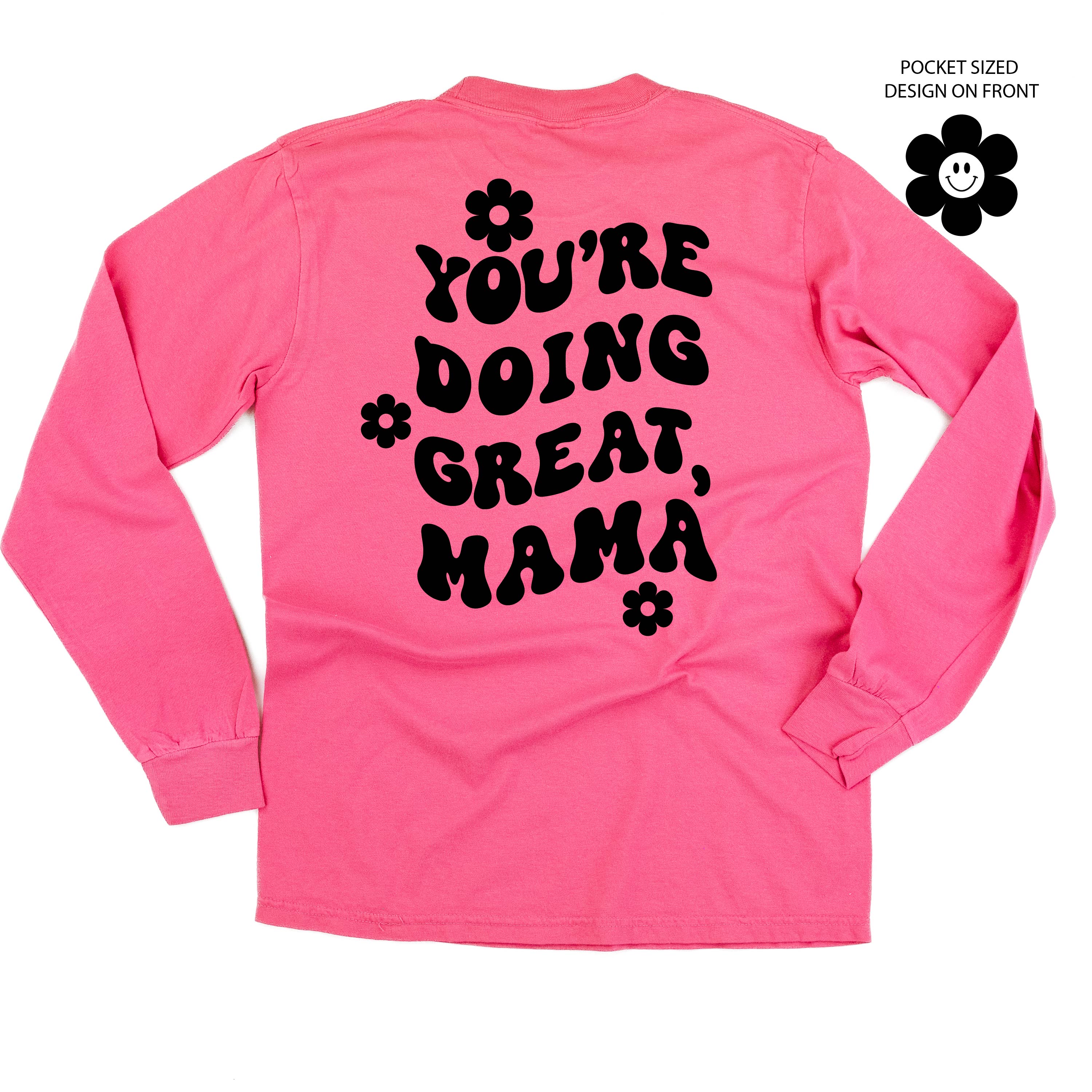 Melting Motherhood - YOU'RE DOING GREAT, MAMA - (w/ Simple Flower Smiley) - LONG SLEEVE COMFORT COLORS TEE Little Mama Shirt Shop