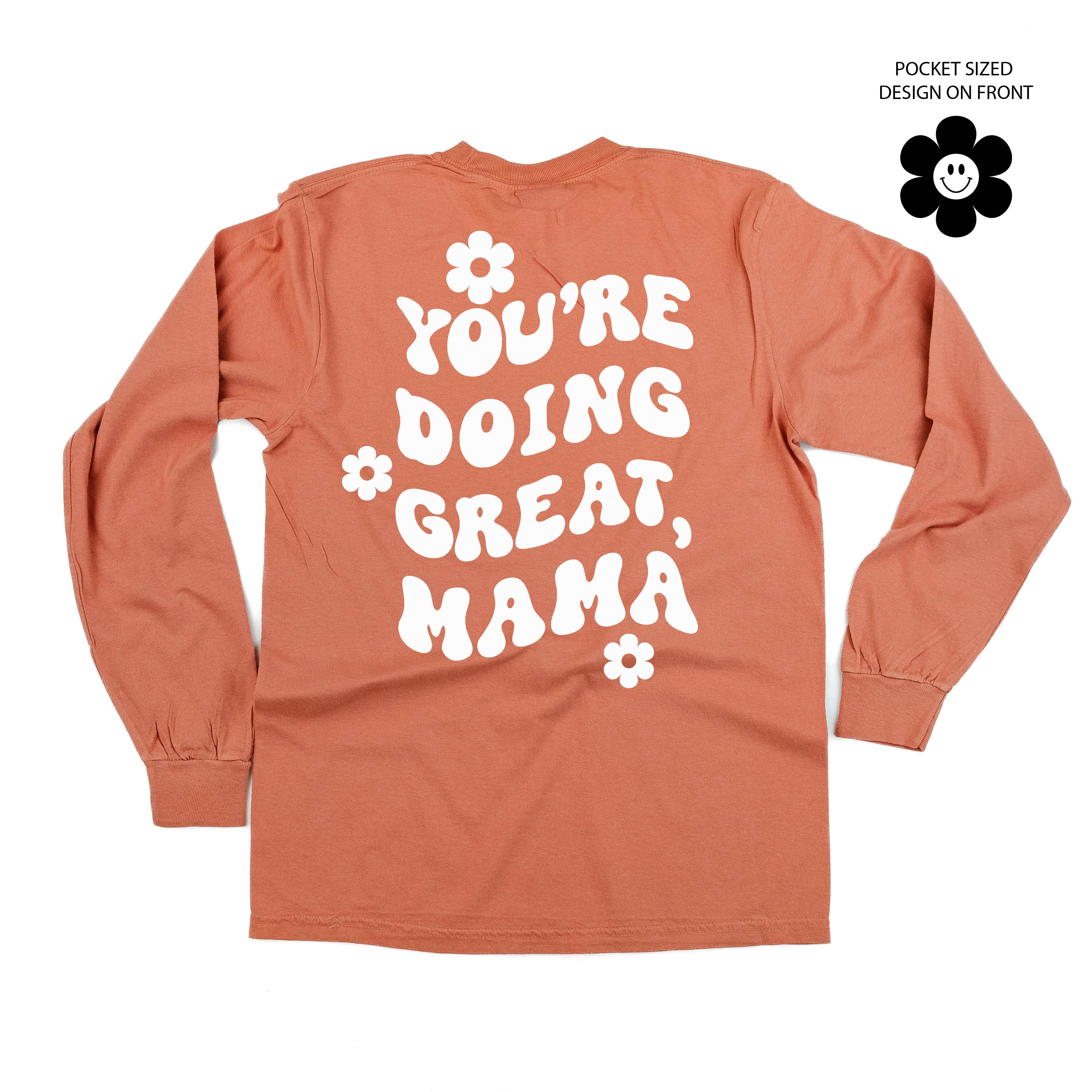 Melting Motherhood - YOU'RE DOING GREAT, MAMA - (w/ Simple Flower Smiley) - LONG SLEEVE COMFORT COLORS TEE Little Mama Shirt Shop