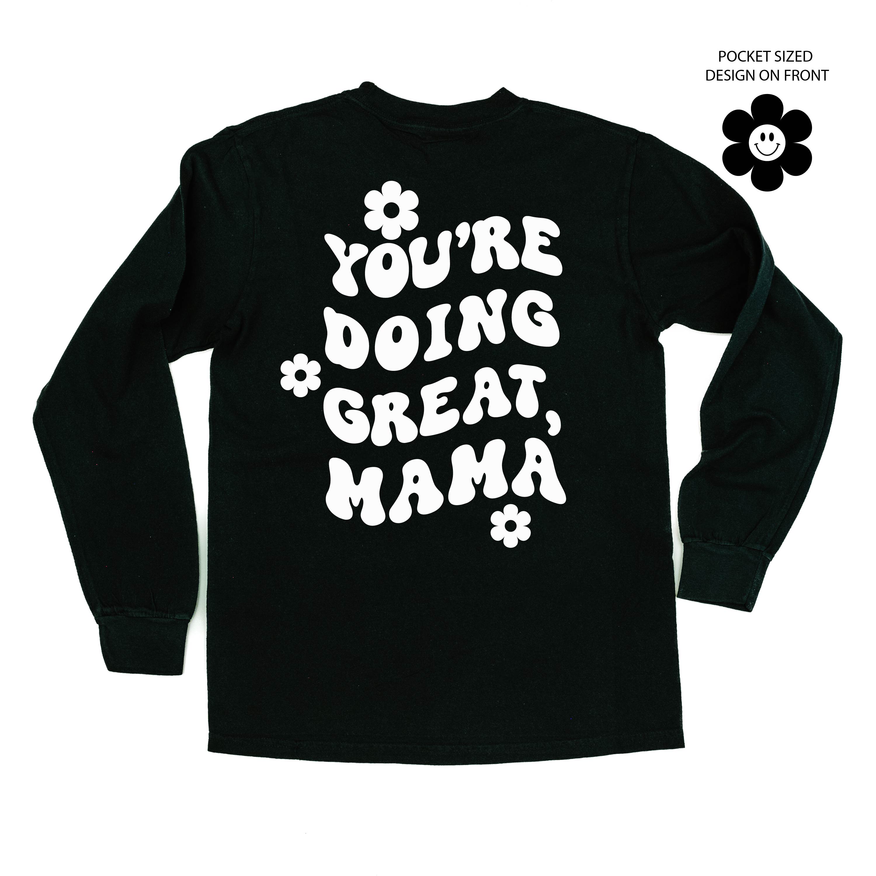Melting Motherhood - YOU'RE DOING GREAT, MAMA - (w/ Simple Flower Smiley) - LONG SLEEVE COMFORT COLORS TEE Little Mama Shirt Shop