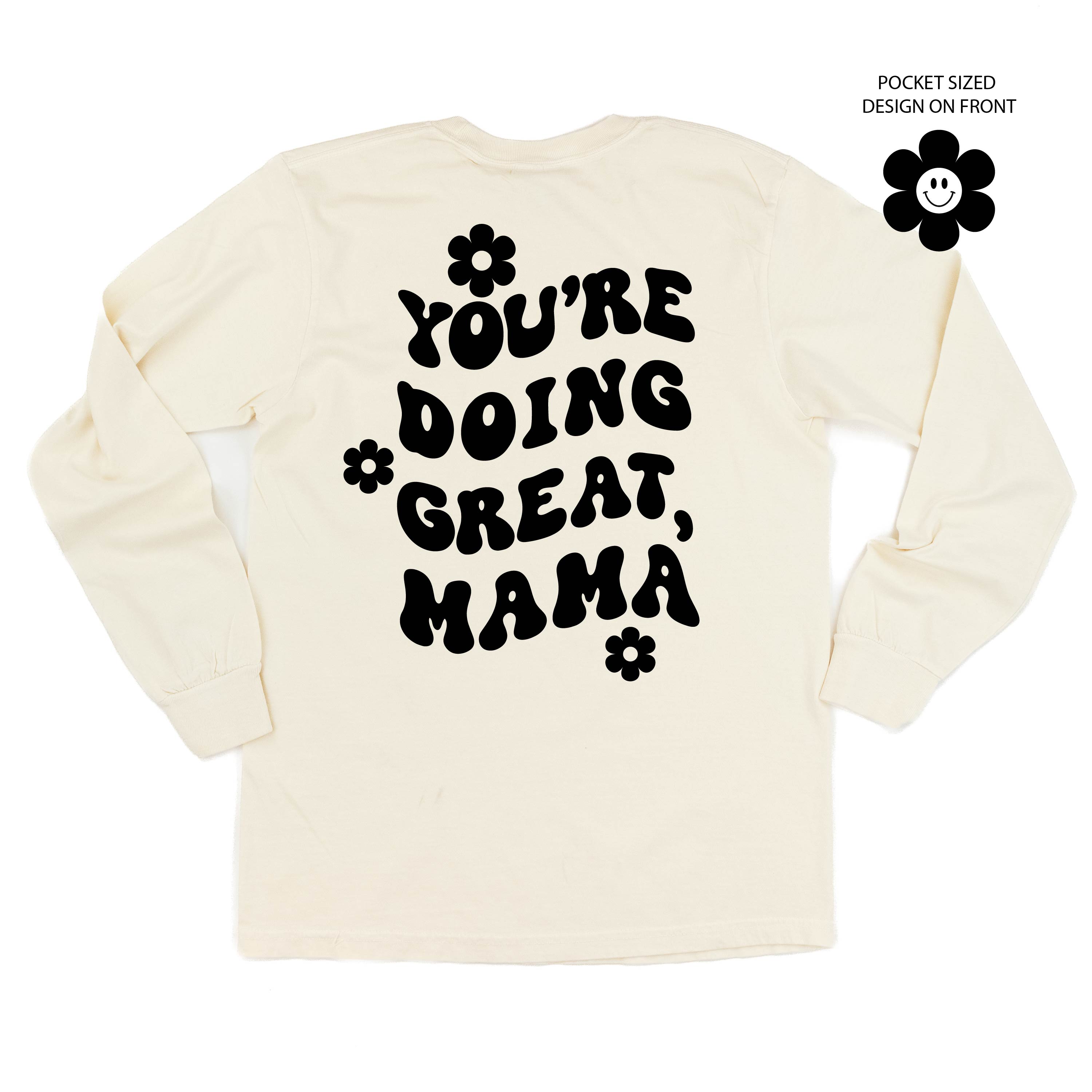 Melting Motherhood - YOU'RE DOING GREAT, MAMA - (w/ Simple Flower Smiley) - LONG SLEEVE COMFORT COLORS TEE Little Mama Shirt Shop