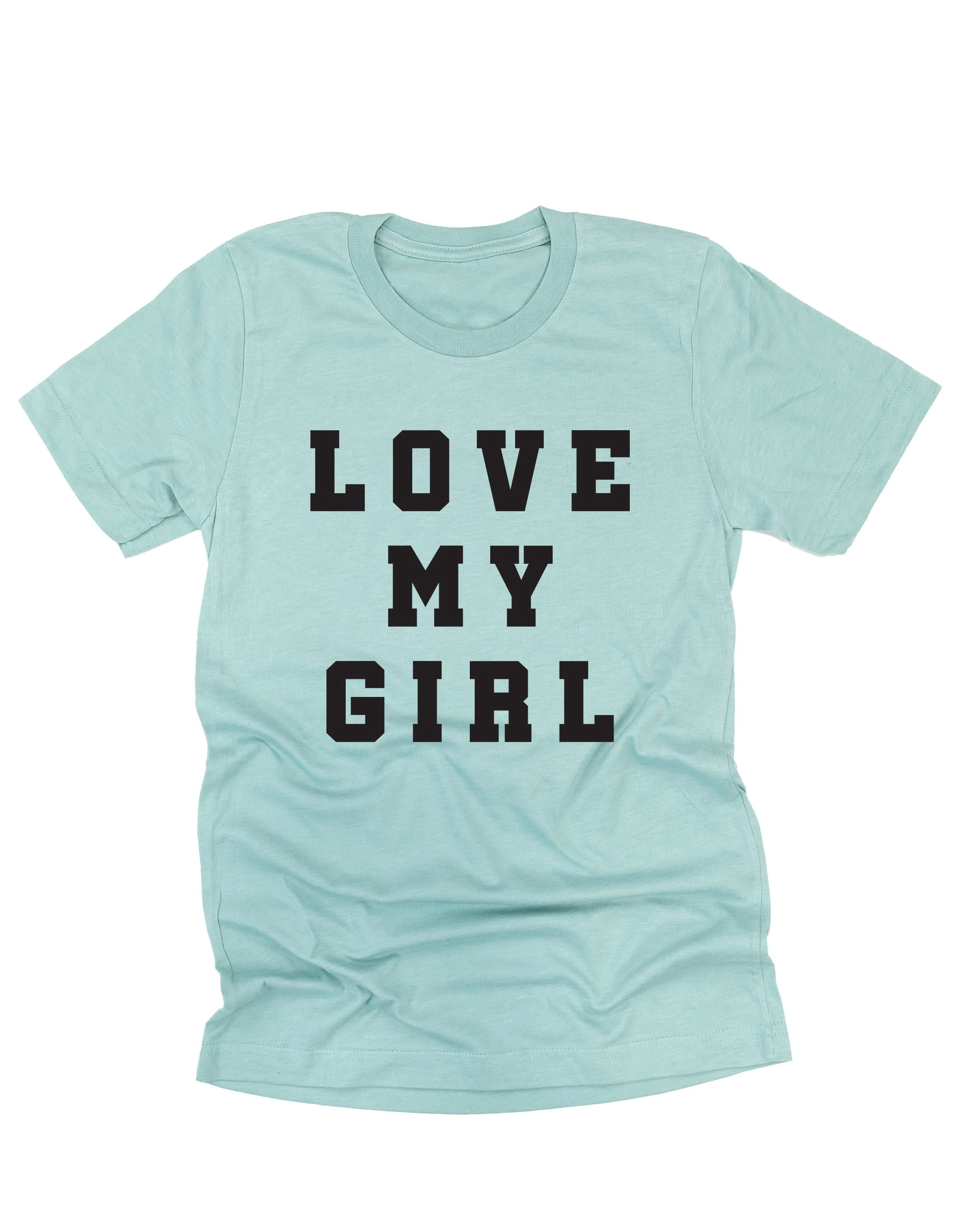 Love My Girl - (Singular) - Unisex Tee Little Mama Shirt Shop