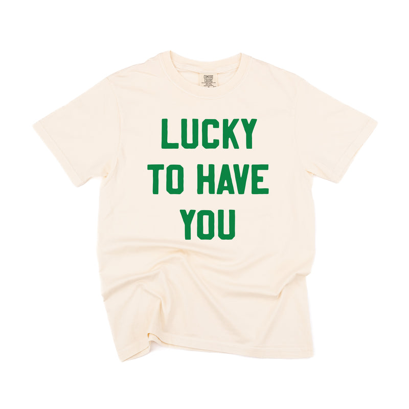 LUCKY TO HAVE YOU - SHORT SLEEVE COMFORT COLORS TEE