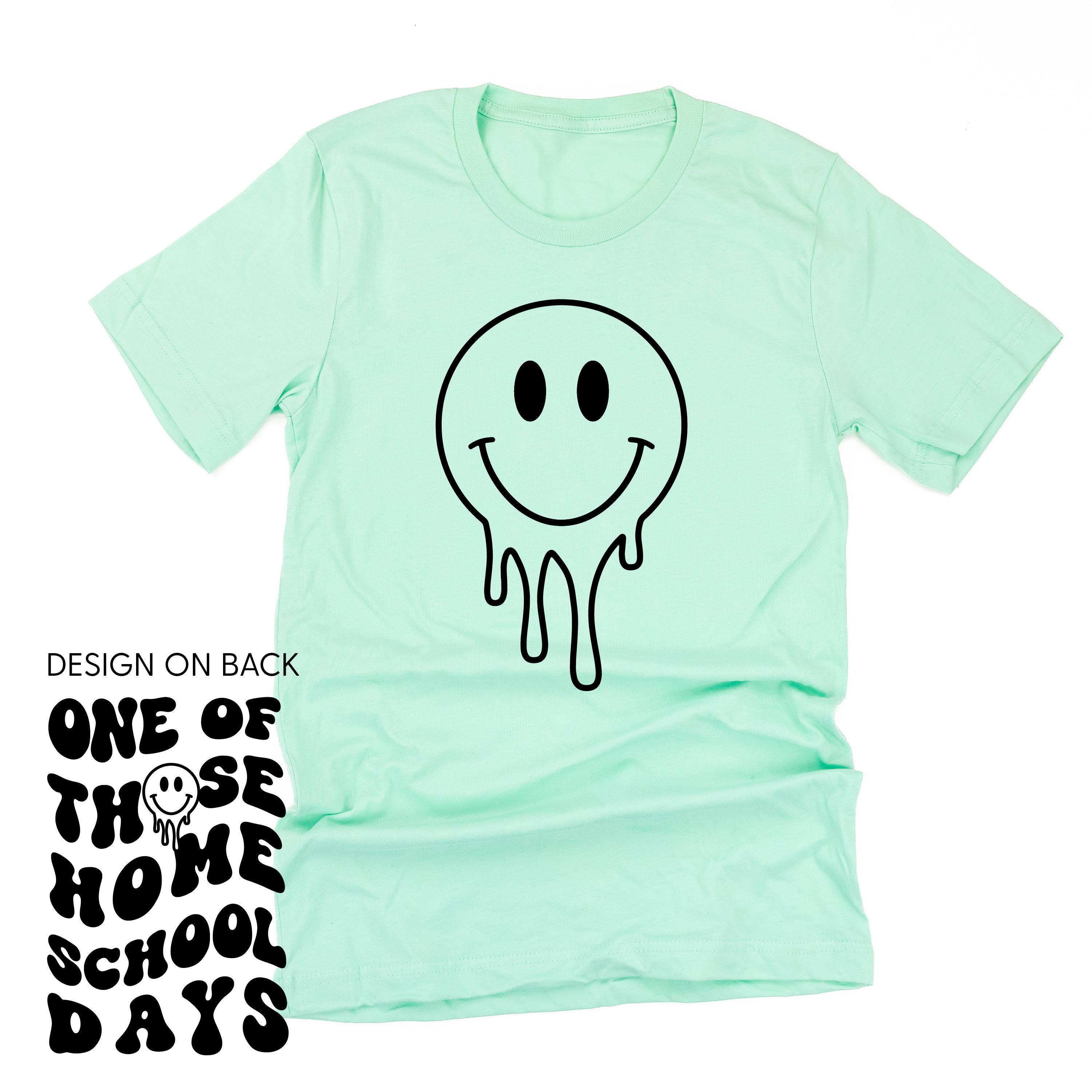 One of Those Home School Days - Melty Smiley (f & b) - Unisex Tee Little Mama Shirt Shop