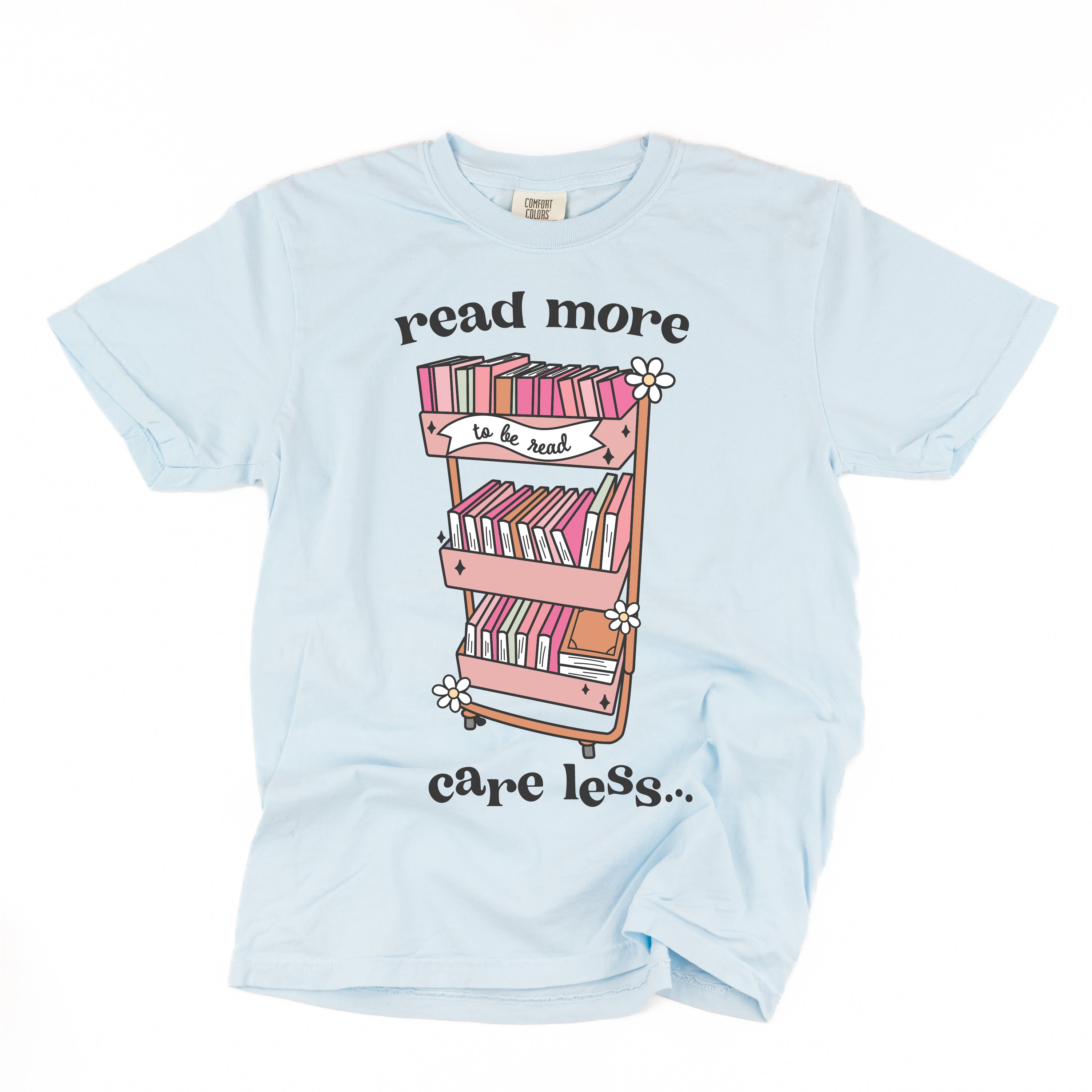 Read More Care Less -  Comfort Colors Tee Little Mama Shirt Shop