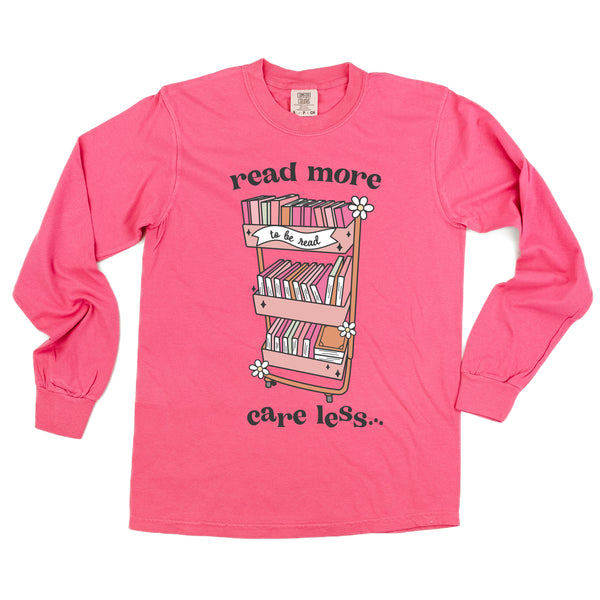 Read More Care Less - LONG SLEEVE COMFORT COLORS TEE