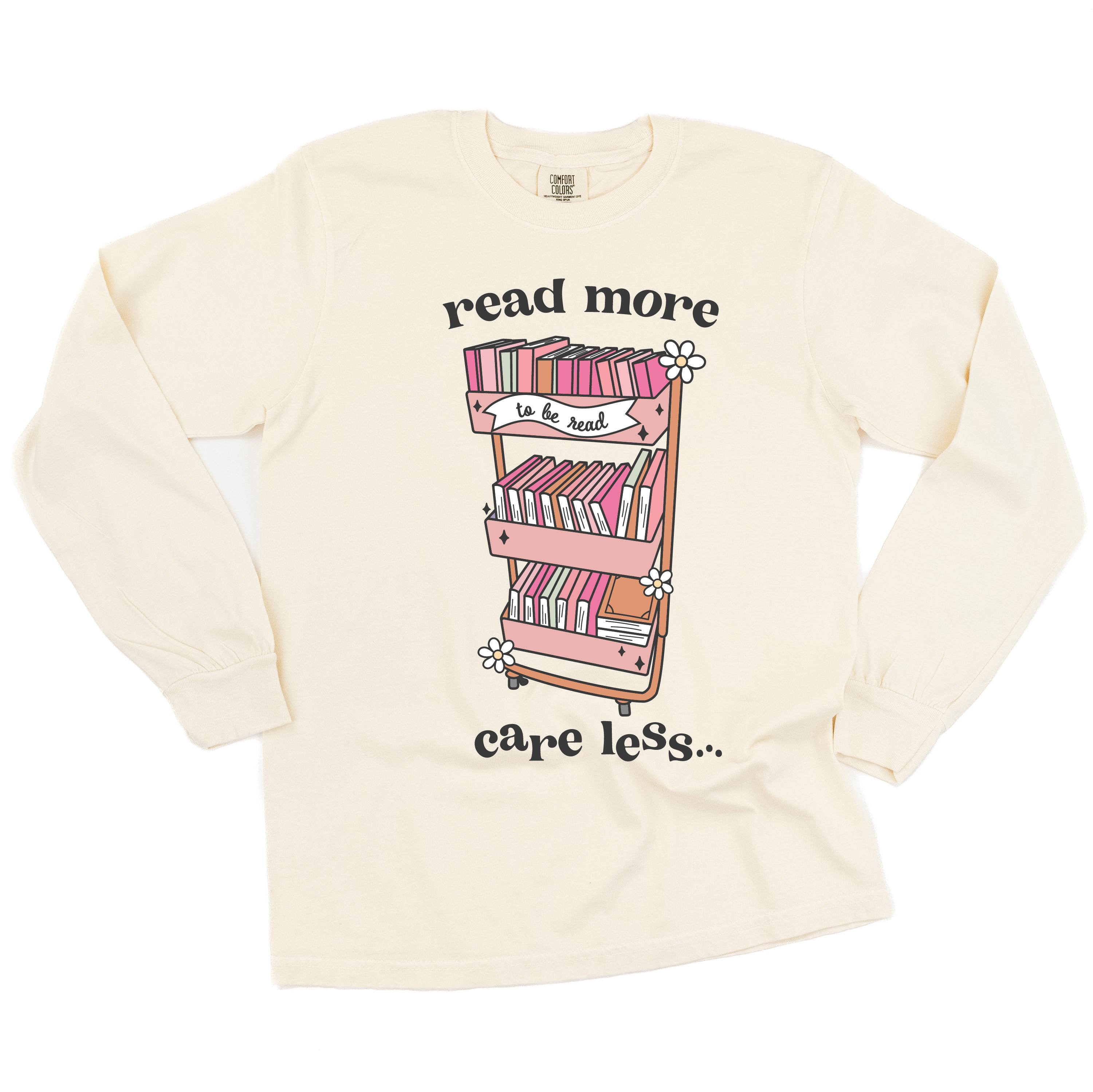 Read More Care Less - Long Sleeve Comfort Colors Tee Little Mama Shirt Shop