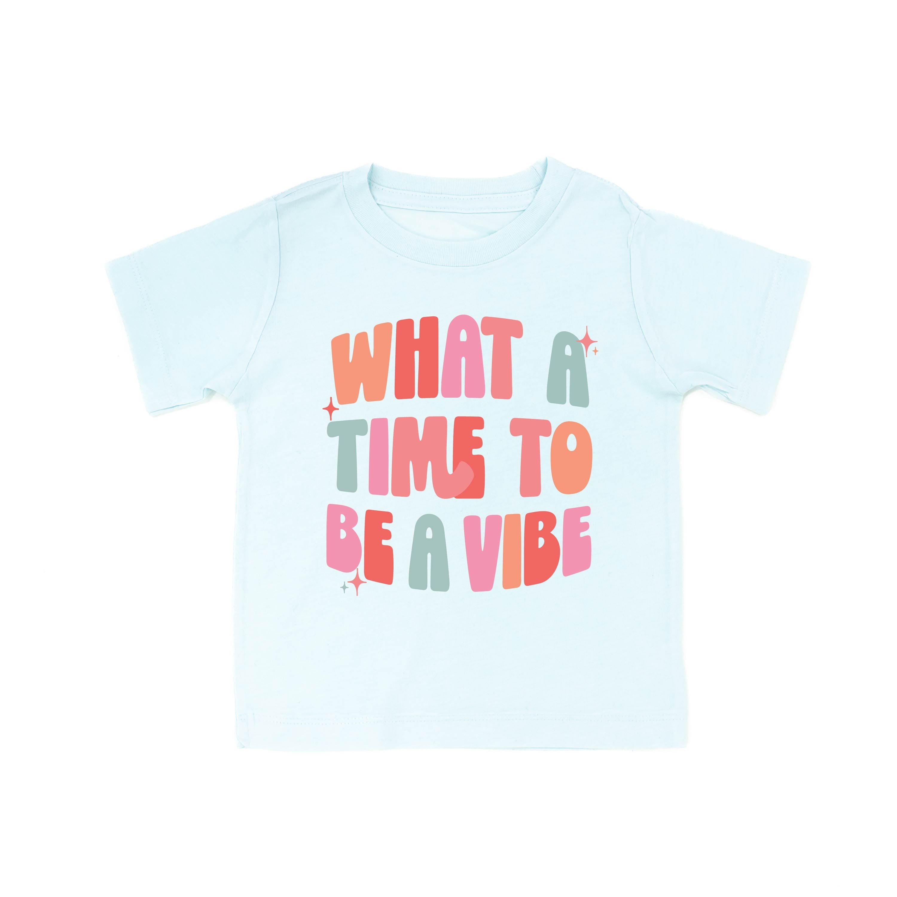 What a Time To Be a Vibe - Child Tee Little Mama Shirt Shop