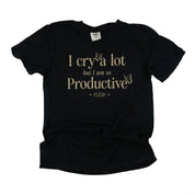 I CRY A LOT BUT I AM SO PRODUCTIVE - IT'S AN ART - Short Sleeve Comfort Colors Little Mama Shirt Shop LLC