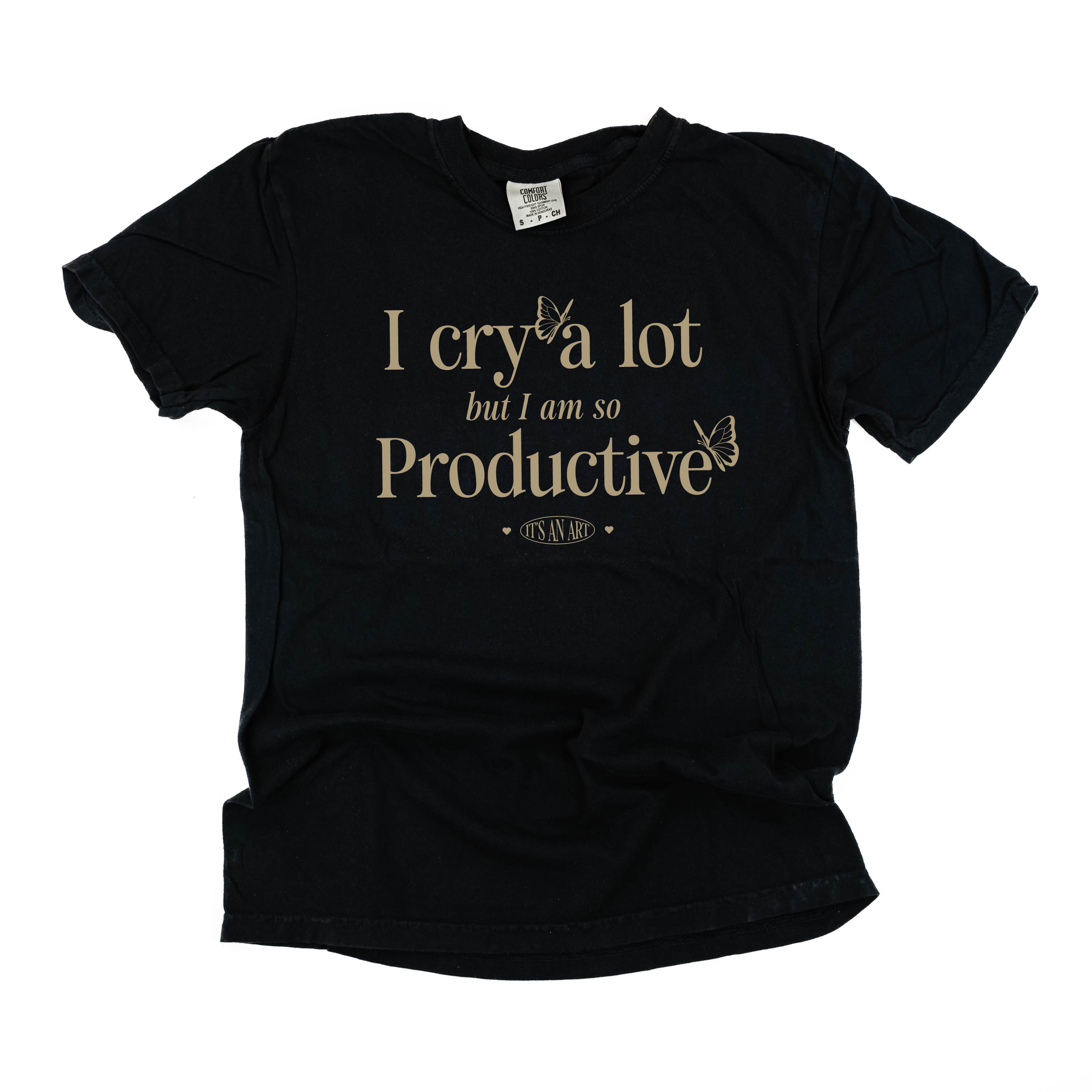 I CRY A LOT BUT I AM SO PRODUCTIVE - IT'S AN ART - Short Sleeve Comfort Colors Little Mama Shirt Shop LLC