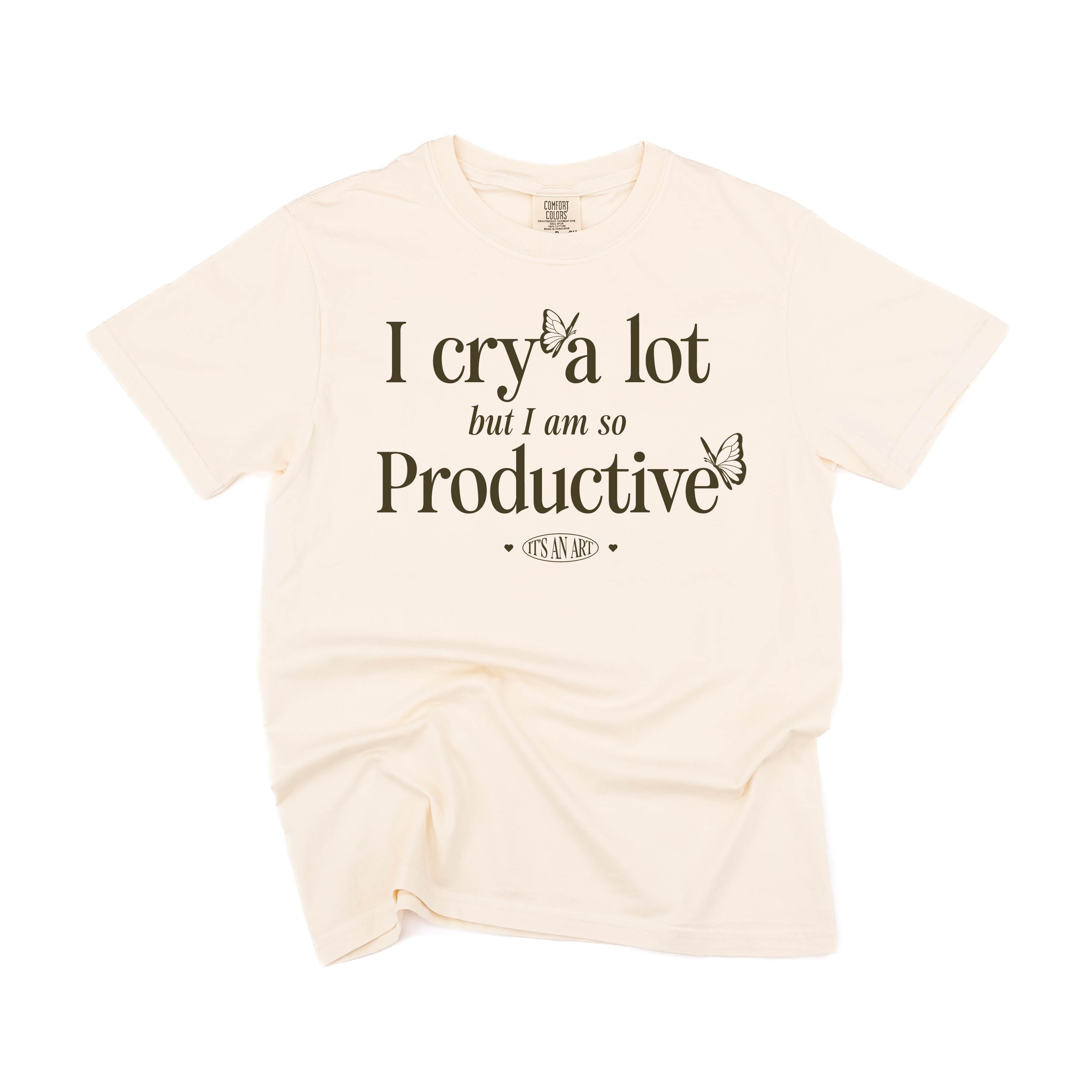 I CRY A LOT BUT I AM SO PRODUCTIVE - IT'S AN ART - Short Sleeve Comfort Colors Little Mama Shirt Shop LLC