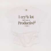 I CRY A LOT BUT I AM SO PRODUCTIVE - IT'S AN ART - Short Sleeve Comfort Colors Little Mama Shirt Shop LLC