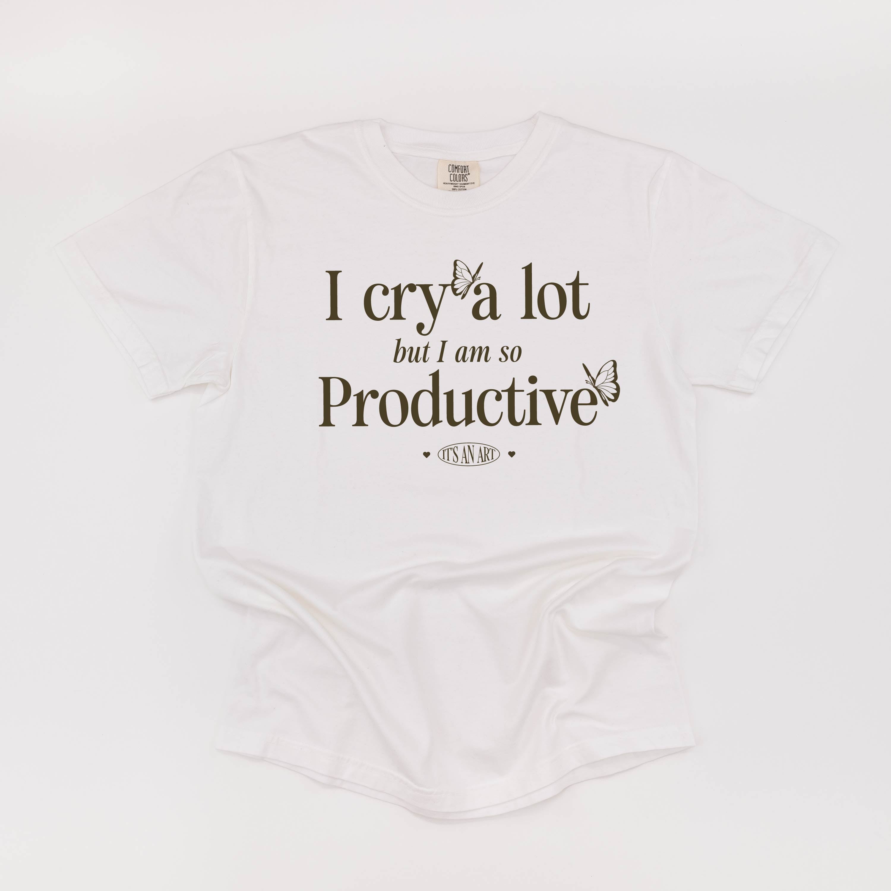 I CRY A LOT BUT I AM SO PRODUCTIVE - IT'S AN ART - Short Sleeve Comfort Colors Little Mama Shirt Shop LLC