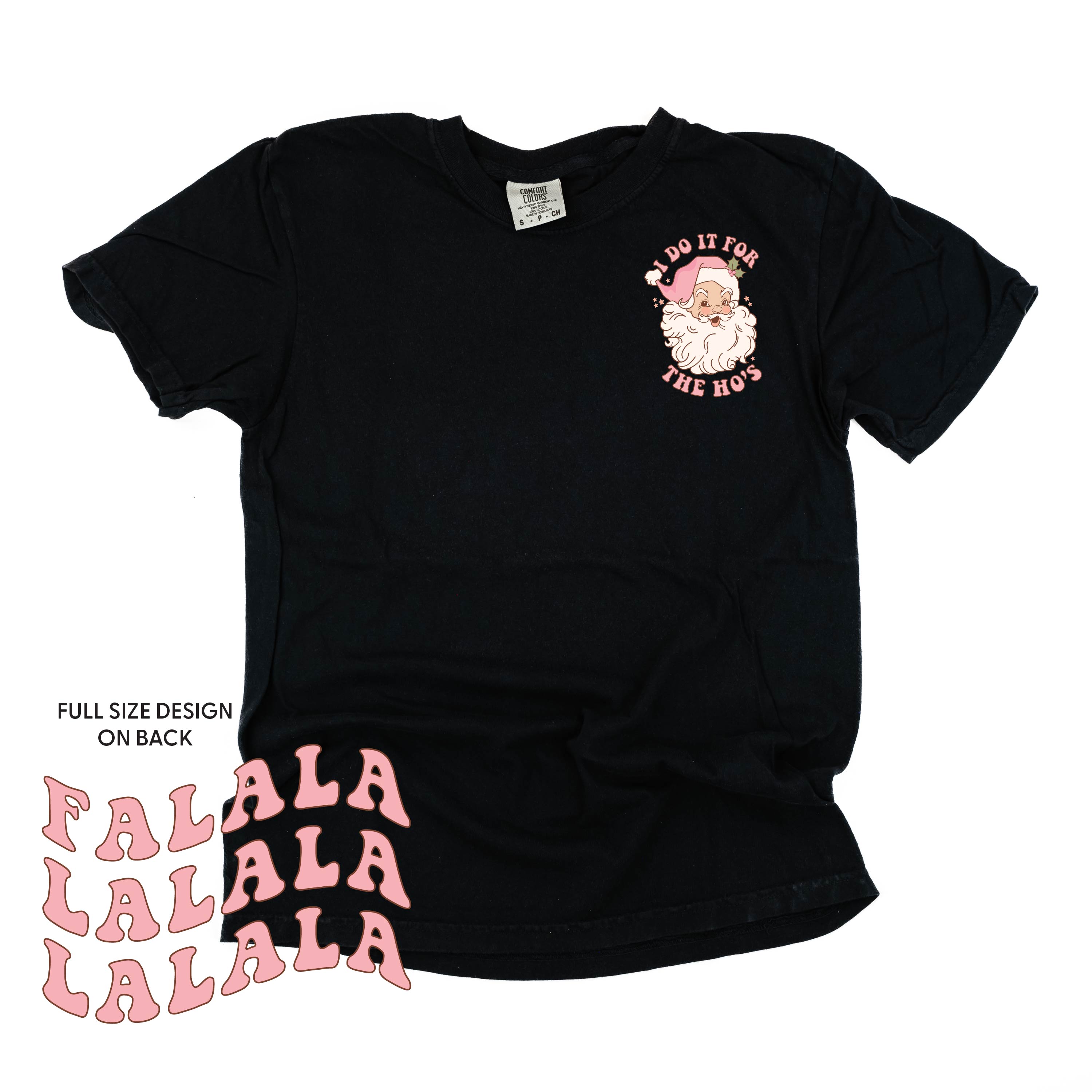 I Do It For The Ho's (Santa) - Fa La La (pf&b) - Comfort Colors Tee Little Mama Shirt Shop
