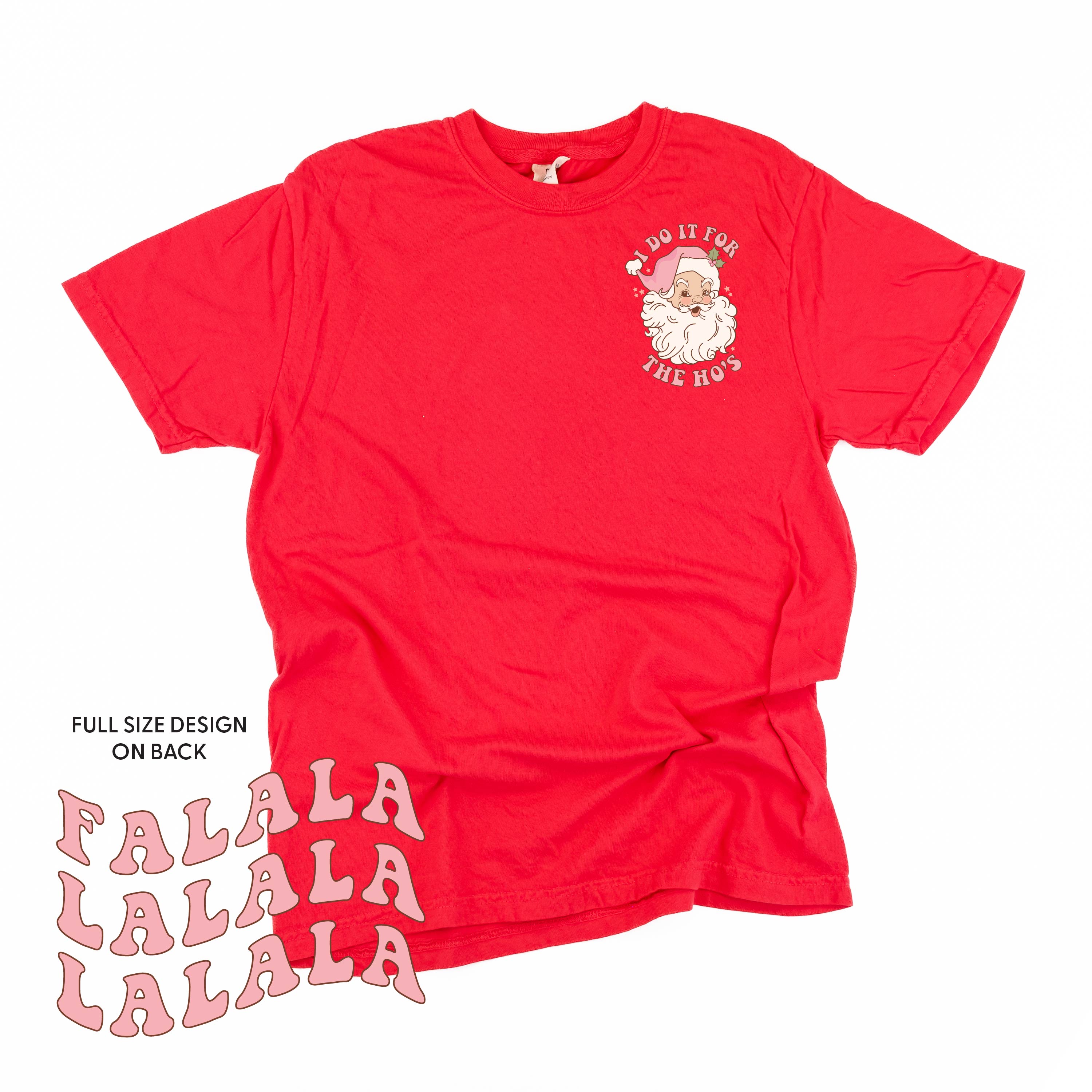 I Do It For The Ho's (Santa) - Fa La La (pf&b) - Comfort Colors Tee Little Mama Shirt Shop