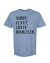 Unisex Comfort Colors “Sorry, I Can't. I Have Book Club." in washed denim, flat lay – Little Mama Shirt Shop
