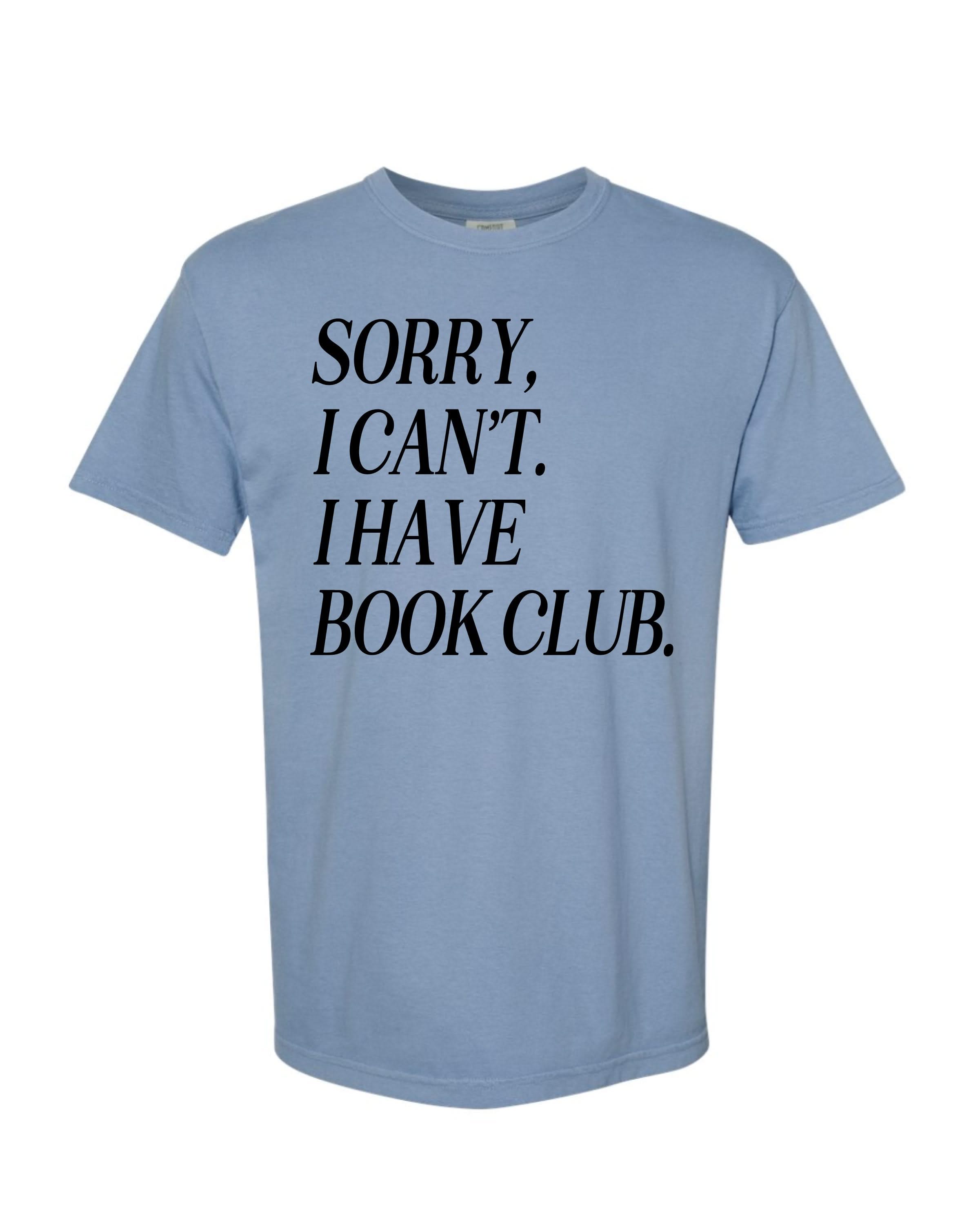 Unisex Comfort Colors “Sorry, I Can't. I Have Book Club." in washed denim, flat lay – Little Mama Shirt Shop