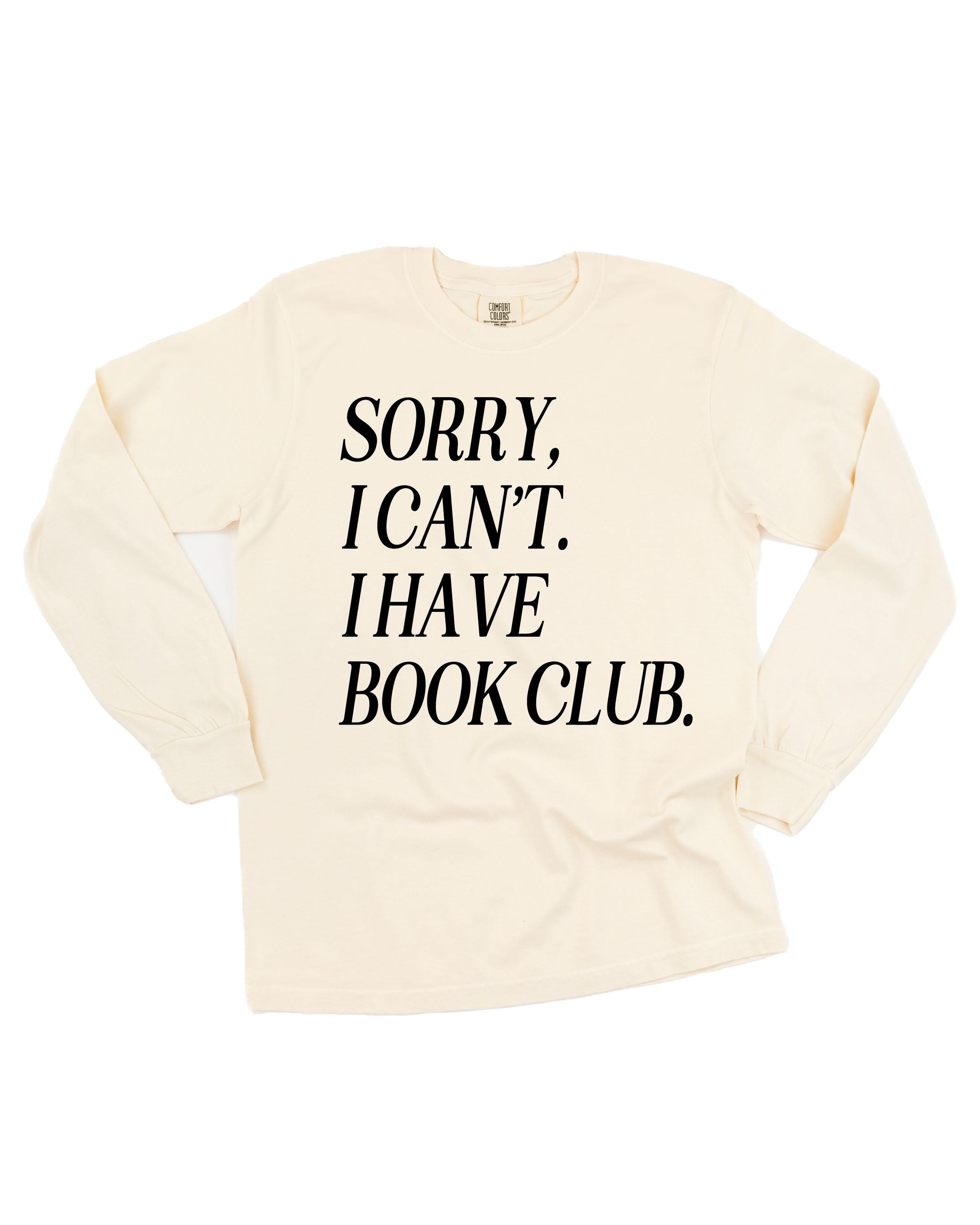 Unisex Long Sleeve Comfort Colors tee “Sorry, I Can't. I Have Book Club." in ivory, flat lay – Little Mama Shirt Shop