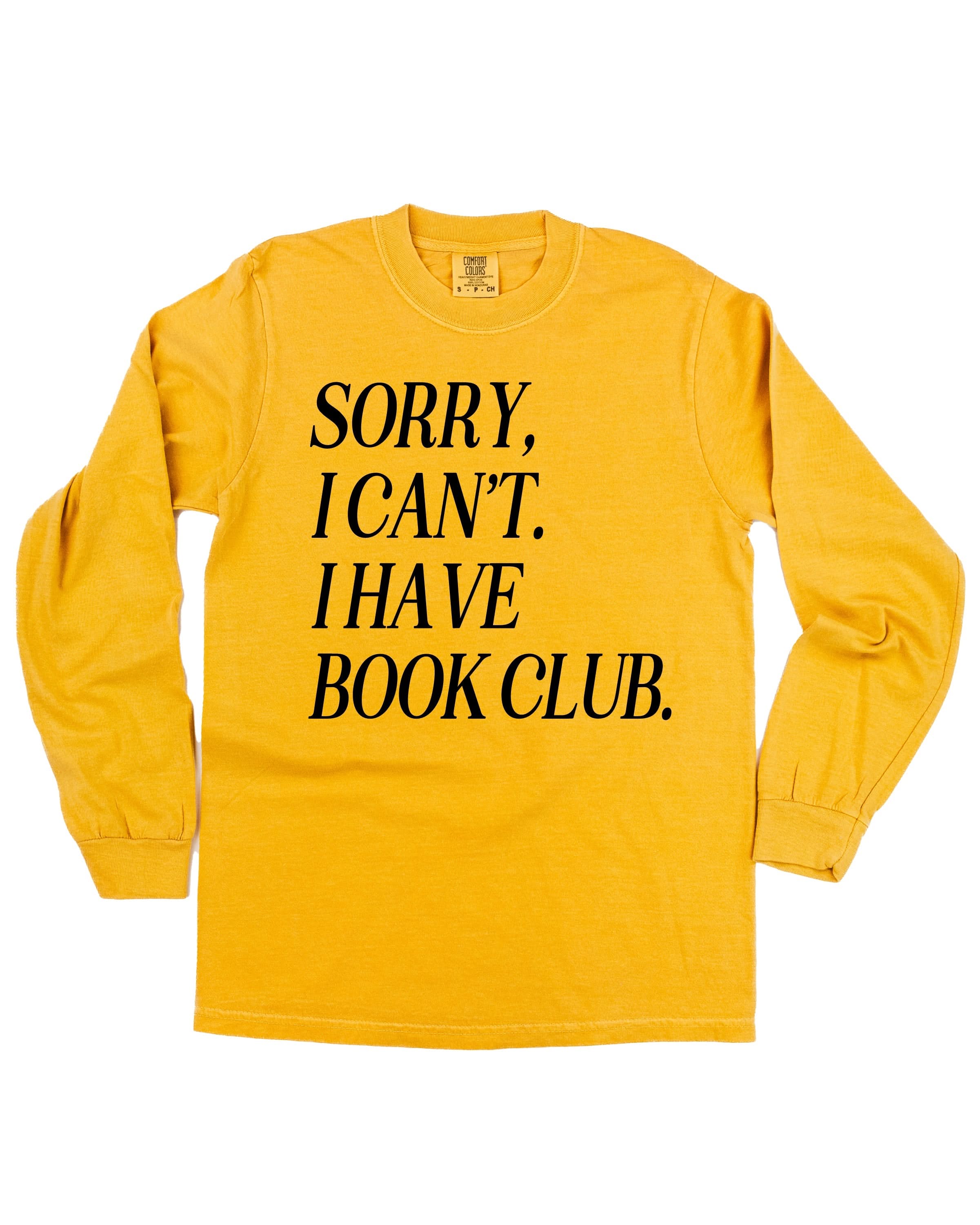Unisex Long Sleeve Comfort Colors tee “Sorry, I Can't. I Have Book Club." in mustard, flat lay – Little Mama Shirt Shop