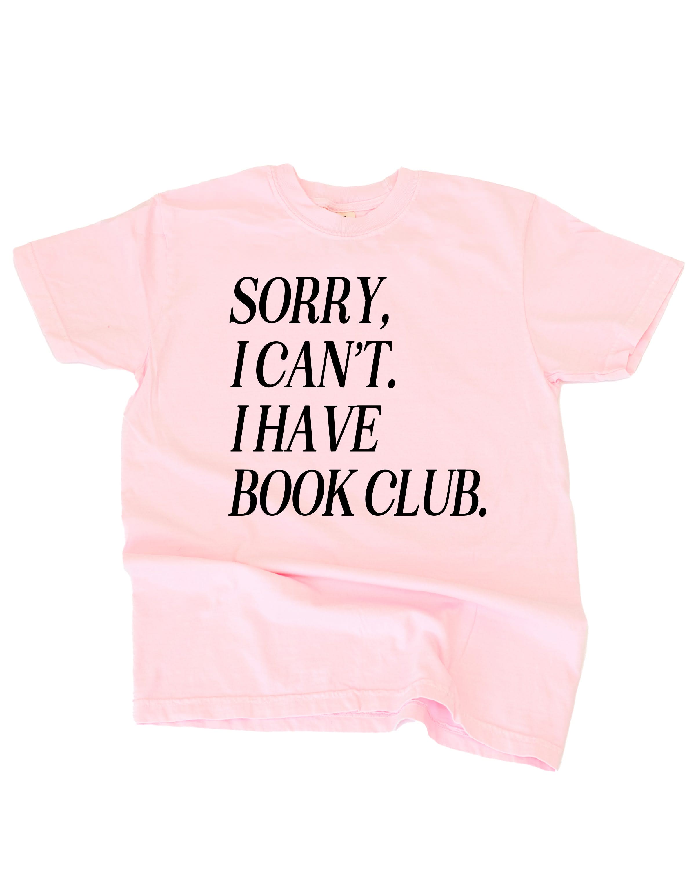 Unisex Comfort Colors “Sorry, I Can't. I Have Book Club." in blossom, flat lay – Little Mama Shirt Shop