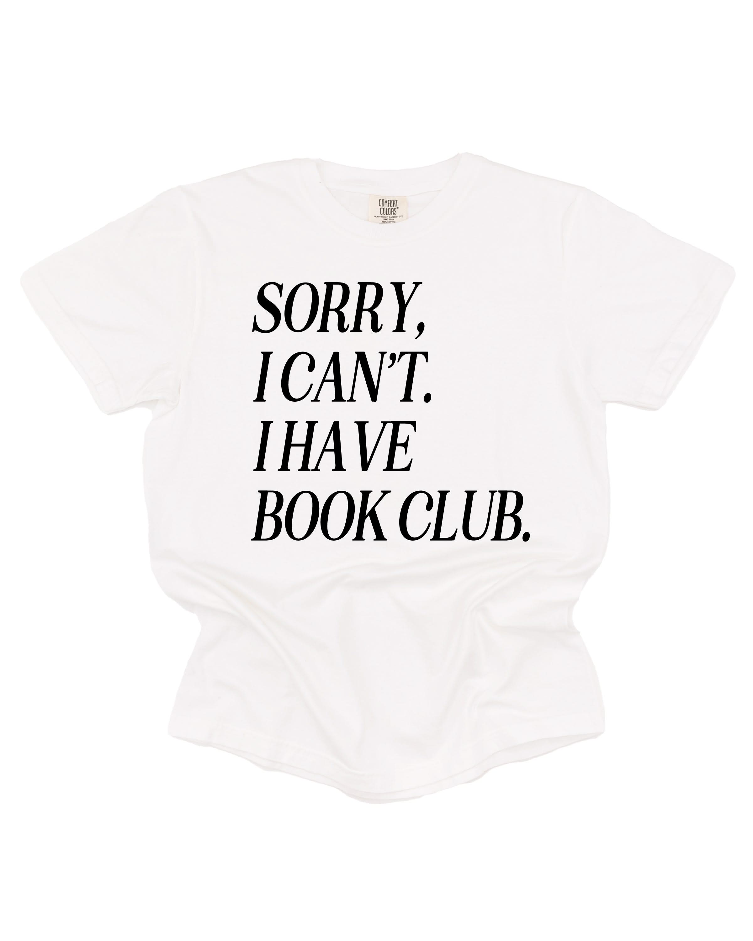 Unisex Comfort Colors “Sorry, I Can't. I Have Book Club." in white, flat lay – Little Mama Shirt Shop