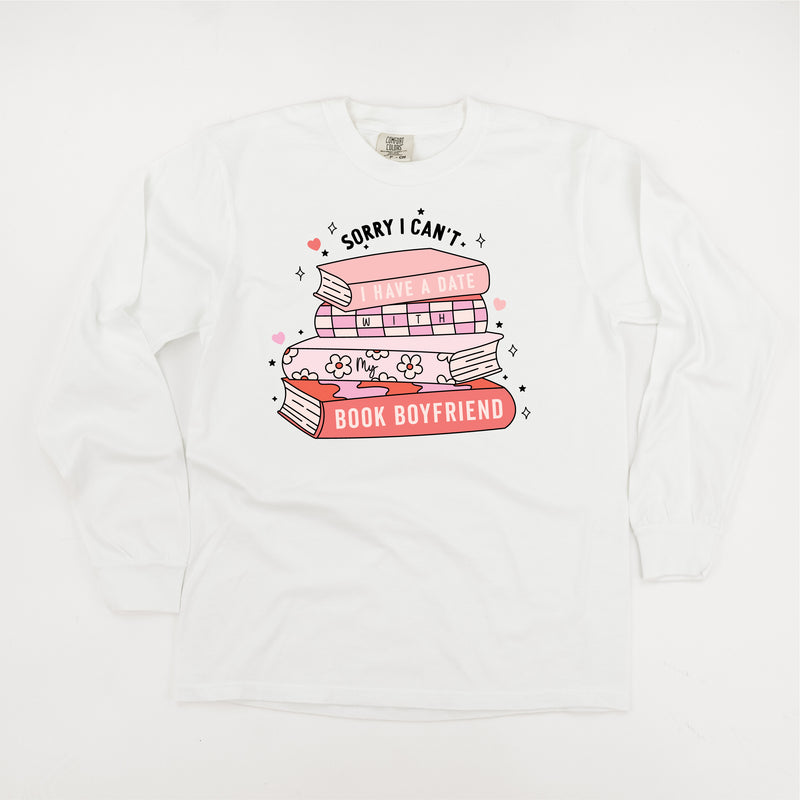Sorry I Can't I Have a Date with My Book Boyfriend - LONG SLEEVE COMFORT COLORS TEE