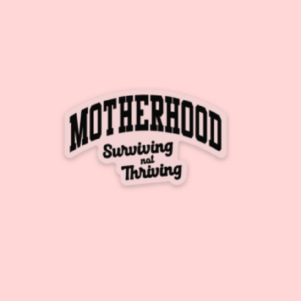 LMSS® STICKER - Motherhood - Surviving Not Thriving