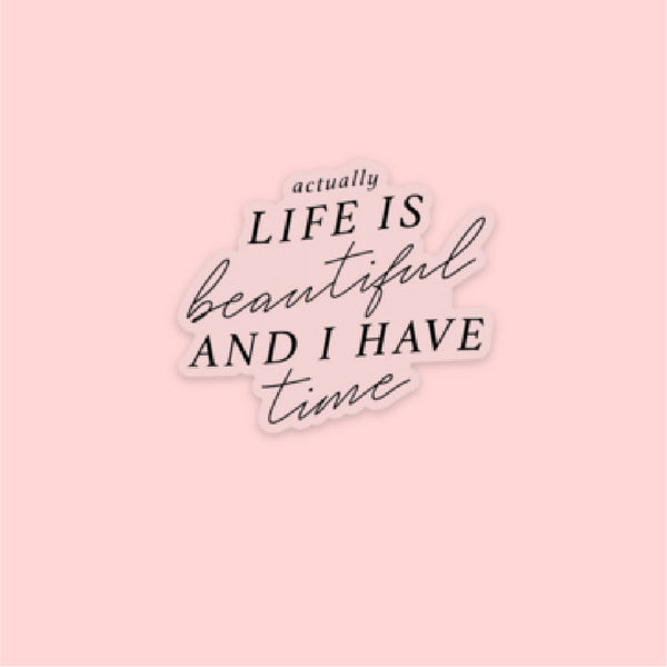 LMSS® STICKER - Actually Life is Beautiful and I Have Time