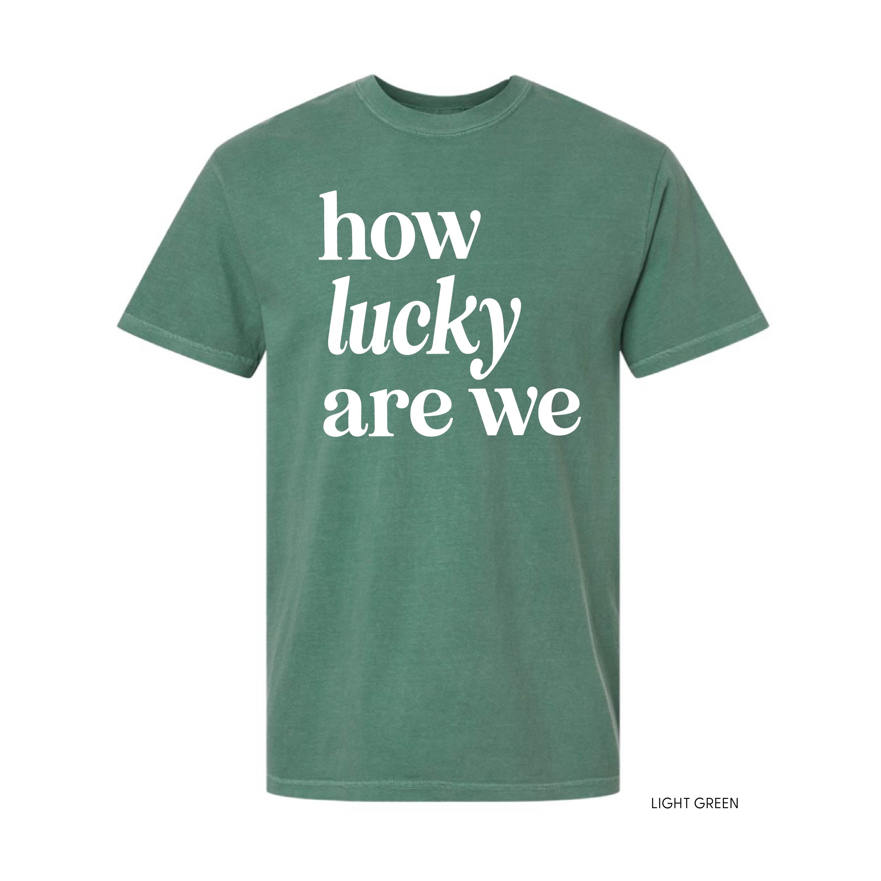 How Lucky Are We - Comfort Colors Tee Little Mama Shirt Shop