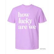 How Lucky Are We - Comfort Colors Tee Little Mama Shirt Shop