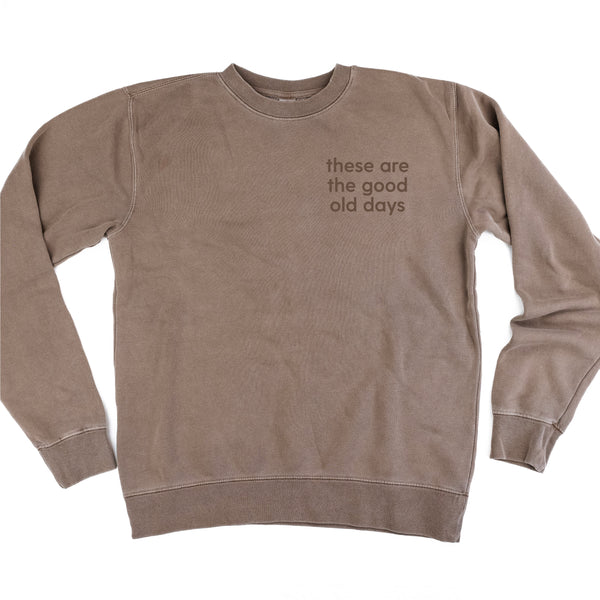 THESE ARE THE GOOD OLD DAYS - Tone on Tone -  Embroidered Pigment Dye Crewneck Sweatshirt