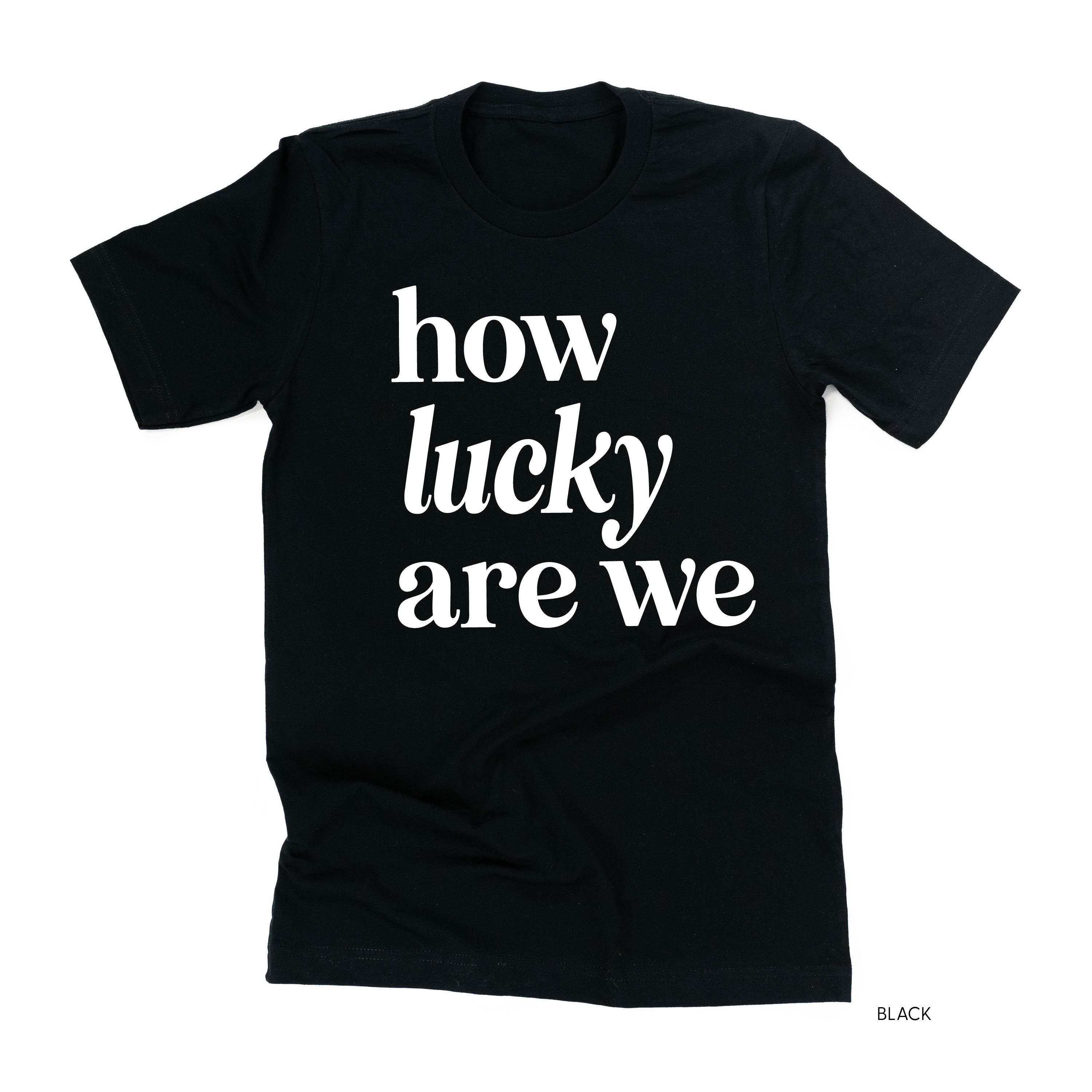 How Lucky Are We - Unisex Tee Little Mama Shirt Shop