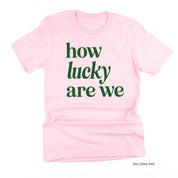 How Lucky Are We - Unisex Tee Little Mama Shirt Shop