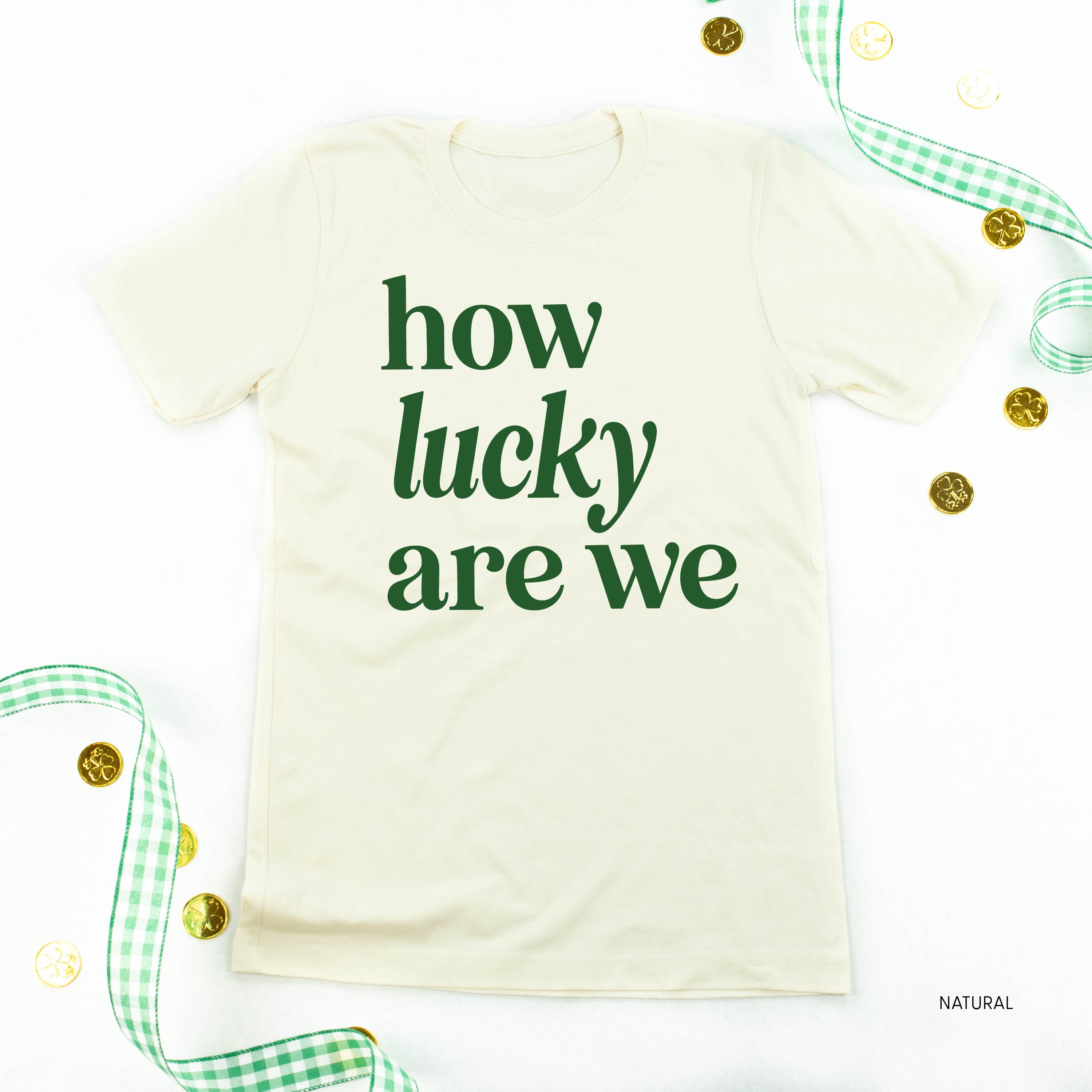 How Lucky Are We - Unisex Tee Little Mama Shirt Shop