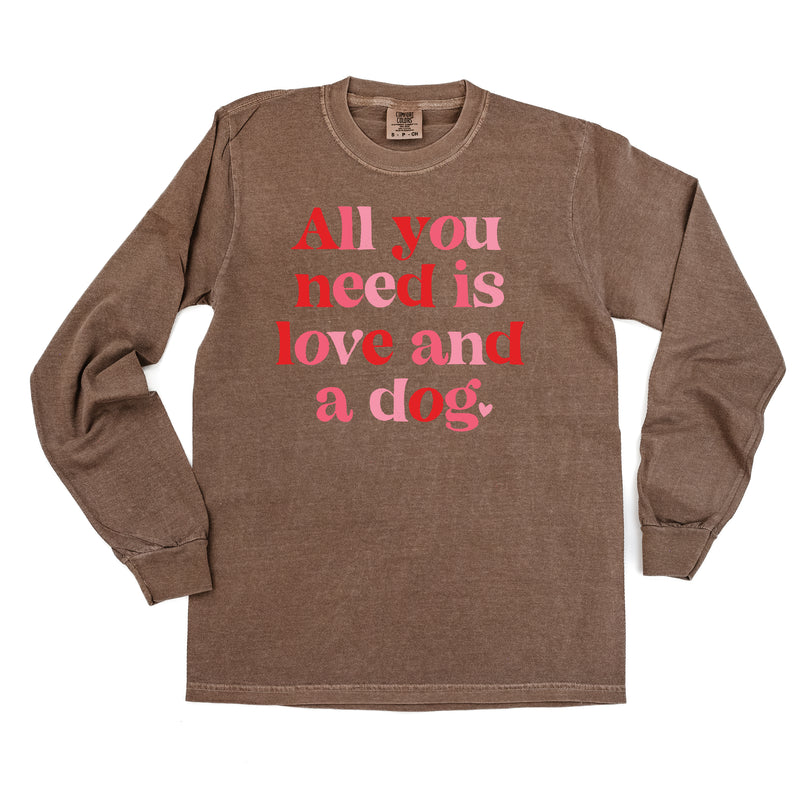 All You Need Is Love And A Dog - LONG SLEEVE Comfort Colors Tee