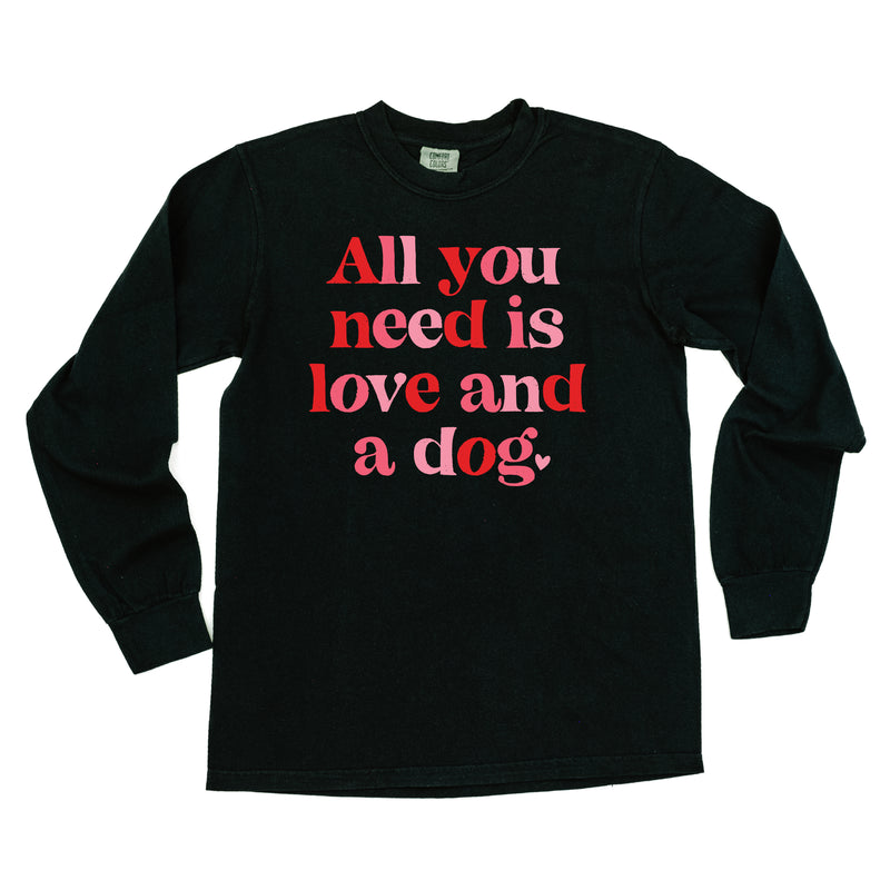 All You Need Is Love And A Dog - LONG SLEEVE Comfort Colors Tee