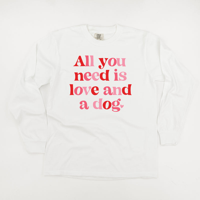 All You Need Is Love And A Dog - LONG SLEEVE Comfort Colors Tee