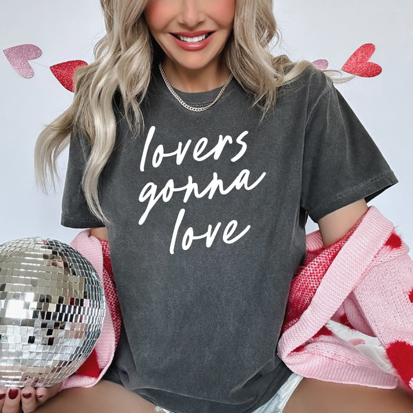 Lovers Gonna Love - Cursive - Comfort Colors Tee