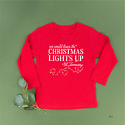 We Could Leave The Christmas Lights Up Til January - Child LONG SLEEVE Tee Little Mama Shirt Shop