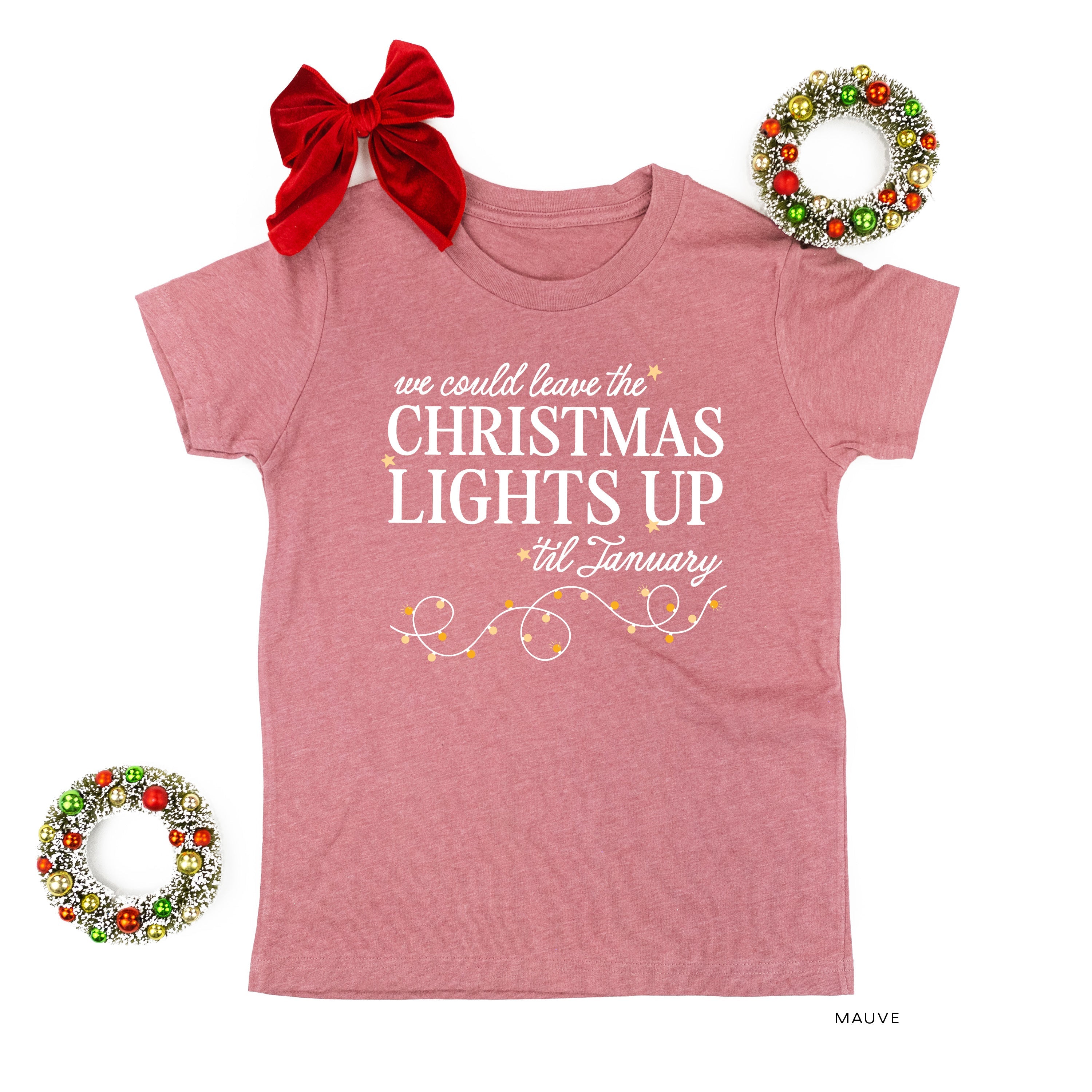 We Could Leave The Christmas Lights Up Til January - Child Tee Little Mama Shirt Shop