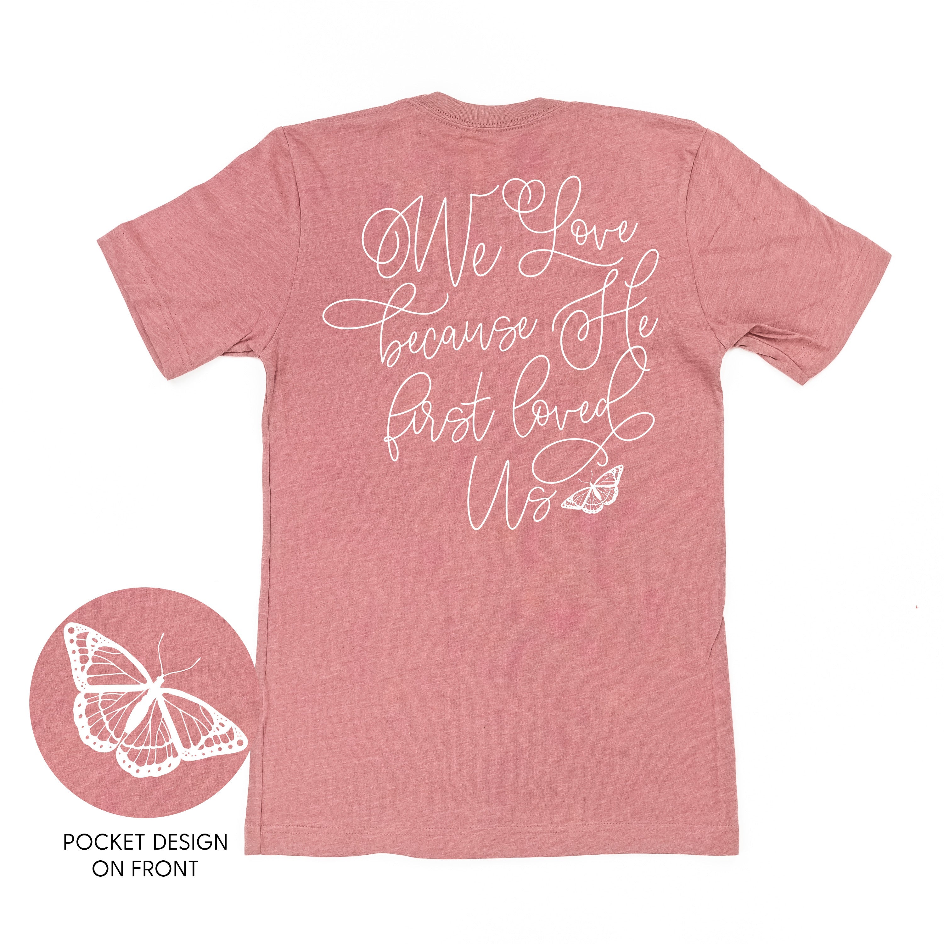 We Love Because He First Loved Us (pf & b) - Unisex Tee Little Mama Shirt Shop