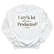 I Cry A Lot But I Am So Productive - It's An Art - BASIC Fleece Little Mama Shirt Shop LLC